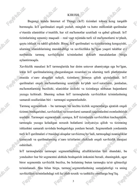 imiy va xavfsiz aloqani tashkil qilishda muhim o‘rin tutadi. iot tarmoqlarining asosiy xususiyatlaridan biri ularning yuqori darajadagi tarqatilganligi, ya'ni turli xil qurilmalar va sensorlar o‘rtasida o‘zaro aloqalar mavjud. bu qurilmalar bir-biriga bog‘langan holda ishlaydi va ular o‘rtasida uzatilgan ma'lumotlar tarmoq orqali qabul qilinadi. biroq, iot tarmoqlarining o‘ziga xos xususiyatlari, masalan, qurilmalarning turli resurslarga ega bo‘lishi, cheklangan energiya manbalari, tarmoqning murakkabligi, xavfsizlikni ta'minlashni yanada qiyinlashtiradi. shu sababli, iot tarmoqlarida xavfsizlikni ta'minlash uchun samarali yondashuvlar va metodlarni ishlab chiqish talab etiladi. 5 1. iot tarmoqlarining xususiyatlari va xavfsizlik muammolari iot (internet of things) tarmoqlari — turli xil qurilmalar va sensorlar o‘rtasida internet orqali o‘zaro ma'lumot almashish imkonini beruvchi tizimlardir. iot tizimlari katta hajmdagi qurilmalar va ma'lumotlarni qo‘llab-quvvatlaydi va bu tizimlar foydalanuvchilarga qulaylik yaratish, samaradorlikni oshirish, va turli sohalarda ishlarni avtomatlashtirish imkoniyatini taqdim etadi. iot tarmoqlarining asosiy xususiyatlari quyidagilarni o‘z ichiga oladi:  ko‘plab qurilmalar va sensorlar: iot tizimlarida ko‘p miqdordagi qurilmalar va …