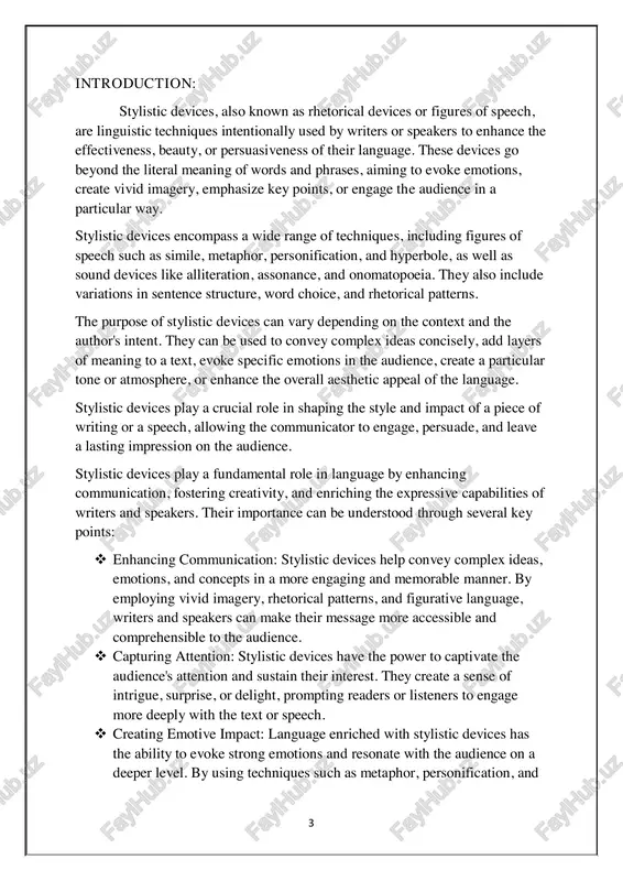 listeners to engage more deeply with the text or speech.  creating emotive impact: language enriched with stylistic devices has the ability to evoke strong emotions and resonate with the audience on a deeper level. by using techniques such as metaphor, personification, and 4 imagery, writers and speakers can elicit empathy, sympathy, or inspiration, fostering a more profound connection with their audience.  adding depth and nuance: stylistic devices allow writers and speakers to convey layers of meaning and subtle nuances in their language. by choosing specific words, employing rhetorical devices, and crafting intricate sentence structures, they can convey complex ideas, perspectives, and shades of emotion, enriching the depth and texture of the text.  fostering creativity and artistry: stylistic devices provide writers and speakers with a toolkit for creativity and self-expression. they enable individuals to experiment with language, play with words, and craft distinctive styles that reflect their unique …