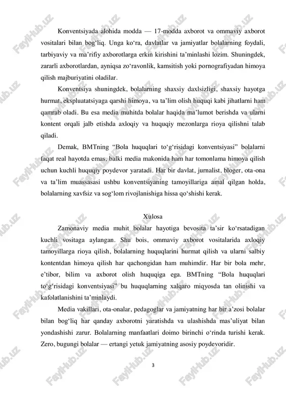 qida ma’lumot berishda va ularni kontent orqali jalb etishda axloqiy va huquqiy mezonlarga rioya qilishni talab qiladi. demak, bmtning “bola huquqlari to‘g‘risidagi konventsiyasi” bolalarni faqat real hayotda emas, balki media makonida ham har tomonlama himoya qilish uchun kuchli huquqiy poydevor yaratadi. har bir davlat, jurnalist, bloger, ota-ona va ta’lim muassasasi ushbu konventsiyaning tamoyillariga amal qilgan holda, bolalarning xavfsiz va sog‘lom rivojlanishiga hissa qo‘shishi kerak. xulosa zamonaviy media muhit bolalar hayotiga bevosita ta’sir ko‘rsatadigan kuchli vositaga aylangan. shu bois, ommaviy axborot vositalarida axloqiy tamoyillarga rioya qilish, bolalarning huquqlarini hurmat qilish va ularni salbiy kontentdan himoya qilish har qachongidan ham muhimdir. har bir bola mehr, e’tibor, bilim va axborot olish huquqiga ega. bmtning “bola huquqlari to‘g‘risidagi konventsiyasi” bu huquqlarning xalqaro miqyosda tan olinishi va kafolatlanishini ta’minlaydi. media vakillari, ota-onalar, pedagoglar va jamiyatning har bir a’zosi bolalar bilan bog‘liq har qanday axborotni yaratishda va ulashishda mas’uliyat bilan yondashishi zarur. bolalarning manfaatlari doimo birinchi …