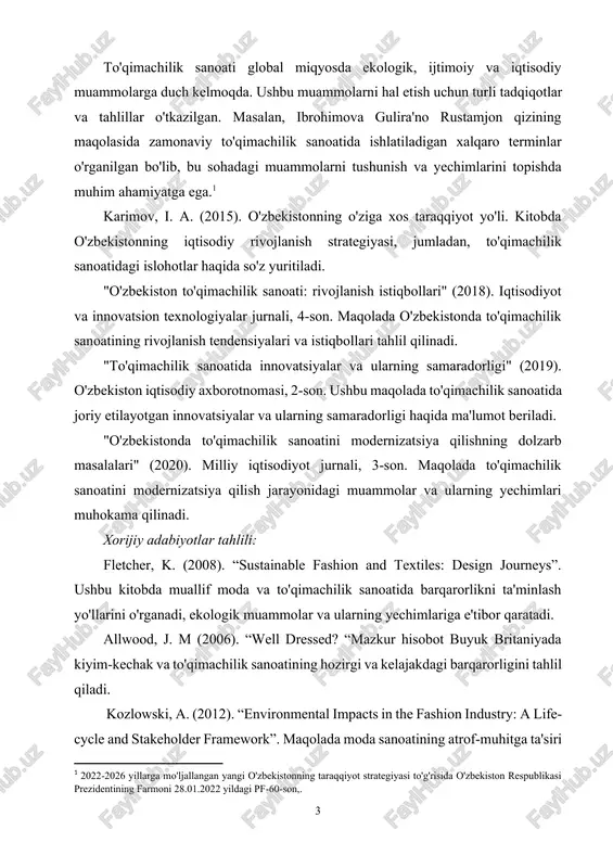 ar va ularning samaradorligi" (2019). o'zbekiston iqtisodiy axborotnomasi, 2-son. ushbu maqolada to'qimachilik sanoatida joriy etilayotgan innovatsiyalar va ularning samaradorligi haqida ma'lumot beriladi. "o'zbekistonda to'qimachilik sanoatini modernizatsiya qilishning dolzarb masalalari" (2020). milliy iqtisodiyot jurnali, 3-son. maqolada to'qimachilik sanoatini modernizatsiya qilish jarayonidagi muammolar va ularning yechimlari muhokama qilinadi. xorijiy adabiyotlar tahlili: fletcher, k. (2008). “sustainable fashion and textiles: design journeys”. ushbu kitobda muallif moda va to'qimachilik sanoatida barqarorlikni ta'minlash yo'llarini o'rganadi, ekologik muammolar va ularning yechimlariga e'tibor qaratadi. allwood, j. m (2006). “well dressed? “mazkur hisobot buyuk britaniyada kiyim-kechak va to'qimachilik sanoatining hozirgi va kelajakdagi barqarorligini tahlil qiladi. kozlowski, a. (2012). “environmental impacts in the fashion industry: a life-cycle and stakeholder framework”. maqolada moda sanoatining atrof-muhitga ta'siri va manfaatdor tomonlar bilan hamkorlikda barqarorlikni oshirish strategiyalari ko'rib chiqiladi. metodologiya to'qimachilik sanoatidagi global muammolarni o'rganish va ularning yechimlarini topish uchun quyidagi metodologik yondashuvlar qo'llaniladi:[footnoteref:2] [2: philip kotler: marketing essentials. (1984). / filip kotler: osnovi …