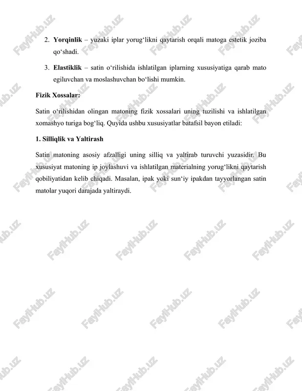 yaratishi bilan ajralib turadi. 3. mustahkamlik matoning mustahkamligi o‘rilish texnikasi va xomashyo turiga bog‘liq. satin o‘rilishida yuqori sifatli iplar ishlatilganda matoning chidamliligi sezilarli darajada oshadi. biroq, matoning silliqligi uning uzilishga nisbatan zaifroq bo‘lishiga olib kelishi mumkin. 4. havo o‘tkazuvchanligi satin matolar havo o‘tkazuvchanligi bo‘yicha boshqa o‘rilishlardan farq qiladi. zich iplar joylashuvi havo oqimini cheklashi mumkin, bu esa ularning yozgi liboslar uchun mos emasligiga sabab bo‘ladi. 5. elastiklik va egiluvchanlik satin o‘rilishidan olingan matolar ko‘pincha egiluvchan va shaklga tez moslashuvchi bo‘lib, bu ularni liboslar ishlab chiqarishda ideal tanlovga aylantiradi. amaliy qo‘llanilish so‘halari satin matolar o‘zining fizik xossalari tufayli turli sohalarda keng qo‘llaniladi: 1. uy-ro‘zg‘or buyumlari – yostiq jildlari, ko‘rpa va pardalar. 2. liboslar – kechki liboslar, ko‘ylaklar va pijamalar. 3. dekorativ mahsulotlar – stollar uchun matolar, bayram bezaklari va boshqalar. satin o‘rilishidan olingan matolar o‘zining noyob fizik xossalari tufayli nafaqat estetik, balki amaliy jihatdan ham katta ahamiyatga ega. ushbu matolarni to‘g‘ri …