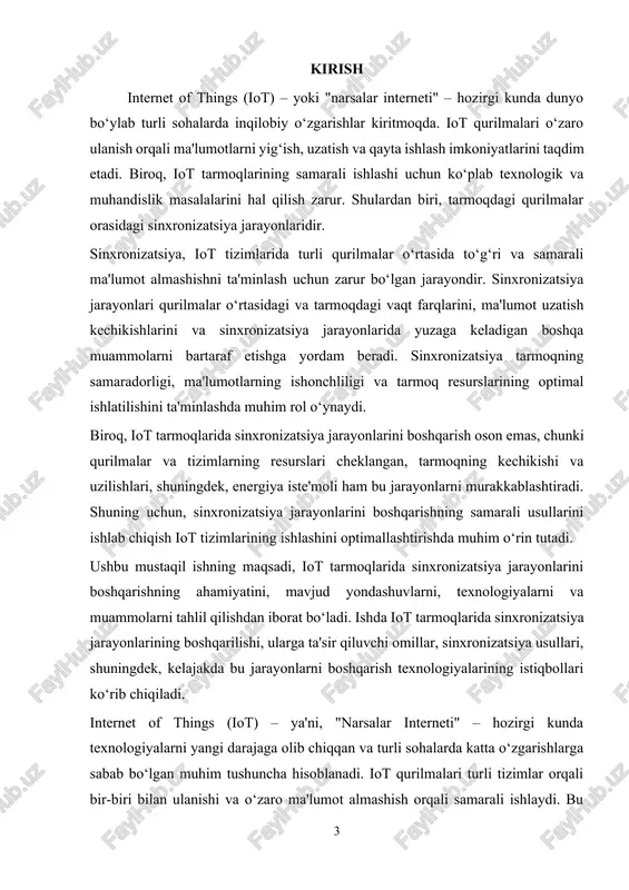 onizatsiya jarayonlari tarmoqning ishlash sifatiga bevosita ta'sir ko‘rsatadi, shuning uchun uning samarali boshqarilishi iot tizimining uzluksiz ishlashini ta'minlash uchun juda muhimdir. ushbu mustaqil ishning maqsadi iot tarmoqlarida sinxronizatsiya jarayonlarini boshqarishning nazariy asoslarini, mavjud usullarini va amaliy qo‘llanilishini tahlil qilishdan iborat bo‘ladi. ish davomida sinxronizatsiya jarayonlariga ta'sir etuvchi omillar, tarmoq samaradorligiga ta'siri va yuzaga keladigan muammolar ko‘rib chiqiladi. shuningdek, sinxronizatsiya jarayonlarini boshqarishning zamonaviy texnologiyalari, iot tizimlarining samarali ishlashini ta'minlash uchun zarur bo‘lgan ilg‘or algoritmlar va protokollar ham tahlil qilinadi. kelajakda iot tarmoqlarida sinxronizatsiya jarayonlarini boshqarishning yangi istiqbollari va rivojlanish yo‘llari ham ko‘rib chiqiladi. bu ish iot tarmoqlarida sinxronizatsiya jarayonlarini boshqarishning ahamiyatini chuqur o‘rganishga, iot tizimlarining samarali ishlashini ta'minlash uchun zarur bo‘lgan innovatsion yondashuvlarni aniqlashga yordam beradi. 1. iot tarmoqlarining xususiyatlari va sinxronizatsiya ehtiyoji internet of things (iot) tizimlari keng tarqalgan va turli sohalarda ishlatiladigan tarmoqlardan iborat bo‘lib, ularda ko‘plab qurilmalar va sensorlar o‘zaro ulanishda bo‘ladi. iot tarmoqlari katta hajmda ma'lumotlarni uzatish …