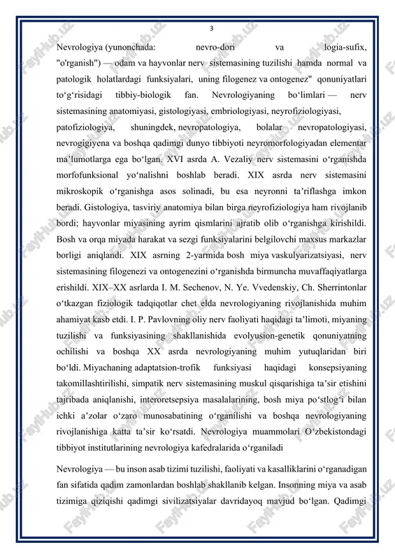 srlarda i. m. sechenov, n. ye. vvedenskiy, ch. sherrintonlar oʻtkazgan fiziologik tadqiqotlar chet elda nevrologiyaning rivojlanishida muhim ahamiyat kasb etdi. i. p. pavlovning oliy nerv faoliyati haqidagi taʼlimoti, miyaning tuzilishi va funksiyasining shakllanishida evolyusion-genetik qonuniyatning ochilishi va boshqa xx asrda nevrologiyaning muhim yutuqlaridan biri boʻldi. miyachaning adaptatsion-trofik funksiyasi haqidagi konsepsiyaning takomillashtirilishi, simpatik nerv sistemasining muskul qisqarishiga taʼsir etishini tajribada aniqlanishi, interoretsepsiya masalalarining, bosh miya poʻstlogʻi bilan ichki aʼzolar oʻzaro munosabatining oʻrganilishi va boshqa nevrologiyaning rivojlanishiga katta taʼsir koʻrsatdi. nevrologiya muammolari oʻzbekistondagi tibbiyot institutlarining nevrologiya kafedralarida oʻrganiladi nevrologiya — bu inson asab tizimi tuzilishi, faoliyati va kasalliklarini o‘rganadigan fan sifatida qadim zamonlardan boshlab shakllanib kelgan. insonning miya va asab tizimiga qiziqishi qadimgi sivilizatsiyalar davridayoq mavjud bo‘lgan. qadimgi misr, yunoniston va rim tabiblari inson miyasi va nerv tizimining organizmdagi rolini tushunishga harakat qilganlar. qadimgi misrda (miloddan avvalgi 3–2 ming yilliklarda) miya jarohatlari va ularning oqibatlari haqida dastlabki yozma ma’lumotlar paydo bo‘lgan. mashhur …