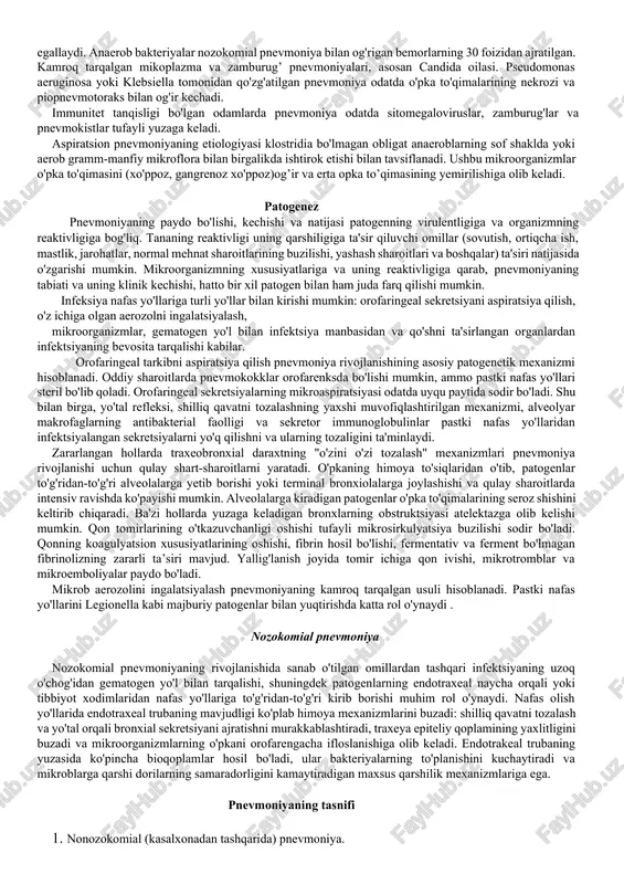 tomegaloviruslar, zamburug'lar va pnevmokistlar tufayli yuzaga keladi. aspiratsion pnevmoniyaning etiologiyasi klostridia bo'lmagan obligat anaeroblarning sof shaklda yoki aerob gramm-manfiy mikroflora bilan birgalikda ishtirok etishi bilan tavsiflanadi. ushbu mikroorganizmlar o'pka to'qimasini (xo'ppoz, gangrenoz xo'ppoz)og’ir va erta opka to’qimasining yemirilishiga olib keladi. patogenez pnevmoniyaning paydo bo'lishi, kechishi va natijasi patogenning virulentligiga va organizmning reaktivligiga bog'liq. tananing reaktivligi uning qarshiligiga ta'sir qiluvchi omillar (sovutish, ortiqcha ish, mastlik, jarohatlar, normal mehnat sharoitlarining buzilishi, yashash sharoitlari va boshqalar) ta'siri natijasida o'zgarishi mumkin. mikroorganizmning xususiyatlariga va uning reaktivligiga qarab, pnevmoniyaning tabiati va uning klinik kechishi, hatto bir xil patogen bilan ham juda farq qilishi mumkin. infeksiya nafas yo'llariga turli yo'llar bilan kirishi mumkin: orofaringeal sekretsiyani aspiratsiya qilish, o'z ichiga olgan aerozolni ingalatsiyalash, mikroorganizmlar, gematogen yo'l bilan infektsiya manbasidan va qo'shni ta'sirlangan organlardan infektsiyaning bevosita tarqalishi kabilar. orofaringeal tarkibni aspiratsiya qilish pnevmoniya rivojlanishining asosiy patogenetik mexanizmi hisoblanadi. oddiy sharoitlarda pnevmokokklar orofarenksda bo'lishi mumkin, ammo pastki nafas yo'llari …