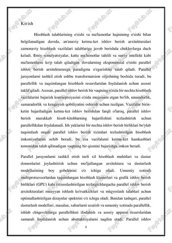igan, samarali va barqaror hisoblash paradigmasi yo'nalishini belgilashga harakat qilamiz. hisoblashda yangi davr ostonasida turganimizda, parallel jarayonlarni tashkil etish texnologik taraqqiyot traektoriyasini shakllantirishda asosiy omil sifatida namoyon bo'ladi. parallelizmni hisoblash dizaynining asosi sifatida qabul qilib, biz katta muammolarni hal qilish, koinot sirlarini ochish va insoniyatni o'zgartirish qobiliyatlari bilan kuchaytirish uchun misli ko'rilmagan imkoniyatlarni ochamiz. hamkorlik, innovatsiyalar va mukammallikka tinimsiz intilish orqali biz parallel ishlov berishning to'liq salohiyatini ochish va hisoblash mumkin bo'lgan chegaralarni qayta aniqlash uchun jamoaviy sayohatga chiqamiz. 5 1. parallel ishlov berishning umumiy ko'rinishi parallel ishlov berishning umumiy ko'rinishi parallel ishlov berish - bu bir vaqtning o'zida bir nechta vazifalarni yoki vazifaning qismlarini bajarishni o'z ichiga olgan hisoblash paradigmasi bo'lib, uni bir vaqtning o'zida bajarilishi mumkin bo'lgan kichikroq komponentlarga bo'linadi. ushbu yondashuv an'anaviy ketma-ket ishlov berishdan farq qiladi, bu erda vazifalar birin-ketin bajariladi, bu ko'pincha murakkab hisob-kitoblar uchun ko'proq vaqtni talab qiladi. parallel ishlov berish keng ko'lamli hisoblash …
