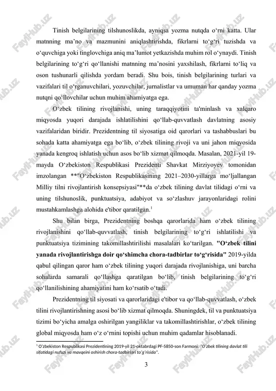 adqiqotlarning zarurligini ko‘rsatib beradi. tinish belgilarining qo‘llanishi aslida yozma nutqning aniq, to‘g‘ri va izchil bo‘lishini ta'minlaydi. ular o‘rtasidagi farqlarni bilish, to‘g‘ri joyda ishlatish – bu nutqni yanada samarali va tushunarli qilishda hal qiluvchi omildir. biroq, tinish belgilarining qo‘llanishida ba'zi bir muammolar yuzaga kelishi mumkin. ularning noto‘g‘ri joyda ishlatilishi matnning noaniq bo‘lishiga, o‘quvchining fikrni to‘g‘ri tushunmasligiga olib kelishi mumkin. ushbu kurs ishida tinish belgilarining turlari, ularning vazifalari va o‘quvchilarda qo‘llanishdagi xatoliklarni tahlil qilish orqali, tinish belgilarining to‘g‘ri qo‘llanishi bo‘yicha ko‘plab misollar keltiriladi. shuningdek, o‘zbek tilidagi tinish belgilarining qo‘llanilishi bilan bog‘liq muammolar va ularning yurtimizda va boshqa tillarda qanday farqlanishi haqida ham so‘z yuritiladi.[footnoteref:2] [2: o‘zbekiston respublikasi prezidentining 2020-yil 20-oktabrdagi pq-4856-son qarori. "o‘zbek tilini rivojlantirish va til siyosatini takomillashtirish bo‘yicha chora-tadbirlar to‘g‘risida". ] bu ishning maqsadi tinish belgilarining to‘g‘ri qo‘llanishini o‘rganish, bu boradagi xatoliklarni aniqlash va ulardan qochish yo‘llarini ko‘rsatishdir. kurs ishining dolzarbligi: yozma nutqda tinish belgilarining to‘g‘ri qo‘llanishi tilning aniq, ravon …