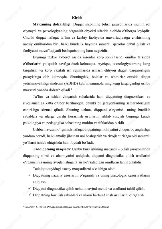 y yo‘nalishlaridan biri sifatida o‘rganiladi. tadqiqotda diqqatning: · ixtiyoriy va ixtiyorsiz turlari, · ta’lim jarayonidagi o‘rni, · rivojlanishiga ta’sir ko‘rsatadigan ichki va tashqi omillar tadqiqot ob’ekti sifatida ko‘rib chiqiladi. tadqiqot predmeti: tadqiqot predmeti – diqqatni diagnostika qilish jarayoni, uning metodlari, usullari va bu jarayonda qo‘llaniladigan psixologik vositalar hisoblanadi. ushbu tadqiqotda quyidagilar predmet sifatida o‘rganiladi: · diqqatning turli xususiyatlarini aniqlashga qaratilgan test va metodikalar. · diqqatning rivojlanishi va buzilishiga ta’sir ko‘rsatuvchi omillar. · ta’lim va kasbiy faoliyatda diqqatni oshirish uchun foydalaniladigan texnika va usullar. · diqqat diagnostikasi natijalarini tahlil qilish va baholash usullari. tadqiqot predmeti, ayniqsa, bilish jarayonlari va diqqatning ta’lim jarayonidagi roli bilan bog‘liq masalalarga qaratilgan. tadqiqotning ilmiy farazi: agar diqqatning xususiyatlari va uning bilish jarayonlaridagi roli chuqur o‘rganilib, samarali diagnostika metodlari ishlab chiqilsa, unda insonning bilish jarayonlarini boshqarish va rivojlantirish, ta’lim hamda kasbiy faoliyat samaradorligini oshirishga erishish mumkin bo‘ladi. farazning asosiy jihatlari: · diqqatning barqarorligi, taqsimlanishi va selektivligi kabi …