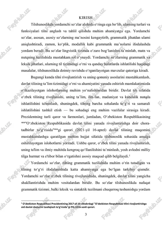 rning sintaktik va leksik rolini tahlil qilish, shu bilan birga, prezident qarorlarining tilshunoslik va davlat tili siyosatidagi ahamiyati hamda yordamchi so‘zlarning ularni rivojlantirishdagi o‘rni yoritiladi. kurs ishida yordamchi so‘zlar va ularning turlari, ularning grammatik va semantik funksiyalari, shuningdek, tilshunoslikda bu so‘zlarni o‘rganishning ahamiyati tahlil qilinadi. mazkur ishda yordamchi so‘zlarning tilda qanday ishlatilishi, ularning sintaktik o‘rni va so‘z turkumlari orasidagi o‘zaro aloqalari yoritiladi. shuningdek, yordamchi so‘zlarning nutqdagi funksiyalari va ularning turli uslublardagi matnlarda qanday ishlatilishi masalalari ham ko‘rib chiqiladi. kurs ishining maqsadi — yordamchi so‘zlarning turlari va ularning tilshunoslikdagi ahamiyatini o‘rganish, bu so‘zlarning grammatik va leksik funktsiyalarini chuqur tahlil qilishdir. maqsadga erishish uchun yordamchi so‘zlar turkumlarini aniqlab, ularning o‘ziga xos xususiyatlari va til tizimida tutgan o‘rnini ko‘rsatish lozim bo‘ladi. kurs ishi natijalari yordamchi so‘zlarning o‘ziga xos grammatik va semantik tizimini yaxshiroq tushunishga yordam beradi.2 kurs ishining dolzarbligi: yordamchi so‘zlar tilshunoslikda keng o‘rganilayotgan va tilning murakkab tizimida muhim o‘rin tutadigan so‘zlar to‘plamidir. …