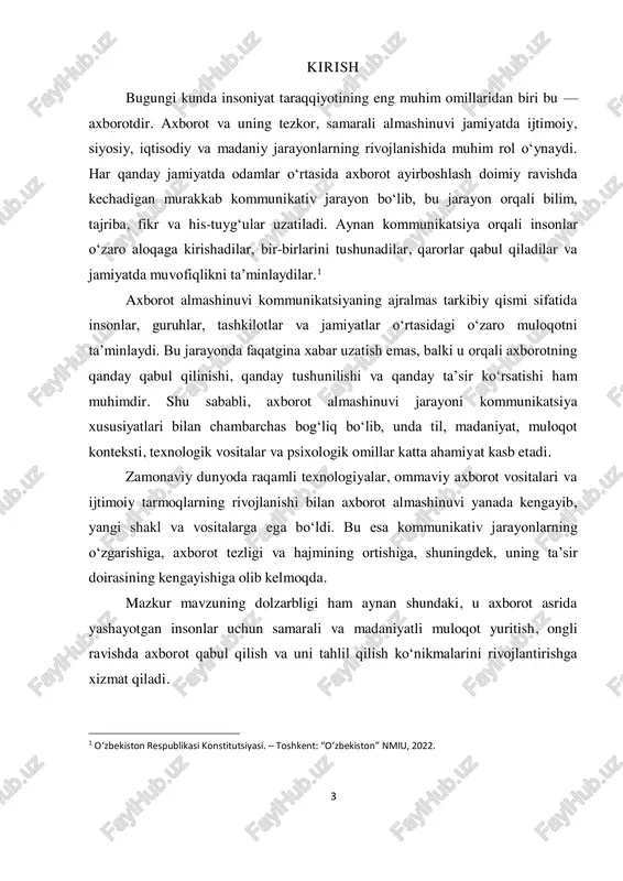 qabul qilish, baholash va unga nisbatan javob harakatini bildiruvchi jarayondir. u og‘zaki (verbal), yozma, vizual yoki noverbal (imo- ishora, tana tili) shakllarda bo‘lishi mumkin. zamonaviy jamiyatda kommunikatsiya texnologiyalarining rivojlanishi bilan birga, axborot almashinuvi tezligi, doirasi va hajmi sezilarli darajada ortdi. endilikda nafaqat insonlar, balki mashinalar, tizimlar va sun’iy intellektlar ham kommunikatsiya ishtirokchisiga aylangan. shu sababli axborot almashinuvi va kommunikatsiya tushunchalarining mohiyatini to‘g‘ri anglash har bir insonning media savodxonligini, axborot madaniyatini va muloqot qilish malakasini shakllantirishda muhim rol o‘ynaydi. 2 “ommaviy axborot vositalari to‘g‘risida”gi qonun. – 1997-yil 24-dekabr, yangi tahriri. 5 2. axborot almashinuvining shaxs va jamiyat hayotiga ta’siri axborot almashinuvi har bir inson hayotida, shuningdek, butun jamiyat miqyosida muhim rol o‘ynaydi. u orqali insonlar o‘zaro muloqotga kirishadi, fikr almashadi, bilim orttiradi va harakatlariga yo‘nalish beradi. ayniqsa, axborot texnologiyalari rivojlanib, raqamli kommunikatsiya vositalari kundalik hayotga chuqur singib ketgan bir davrda, axborot almashinuvi faqatgina axborot uzatish emas, balki shaxs va jamiyat hayotini …