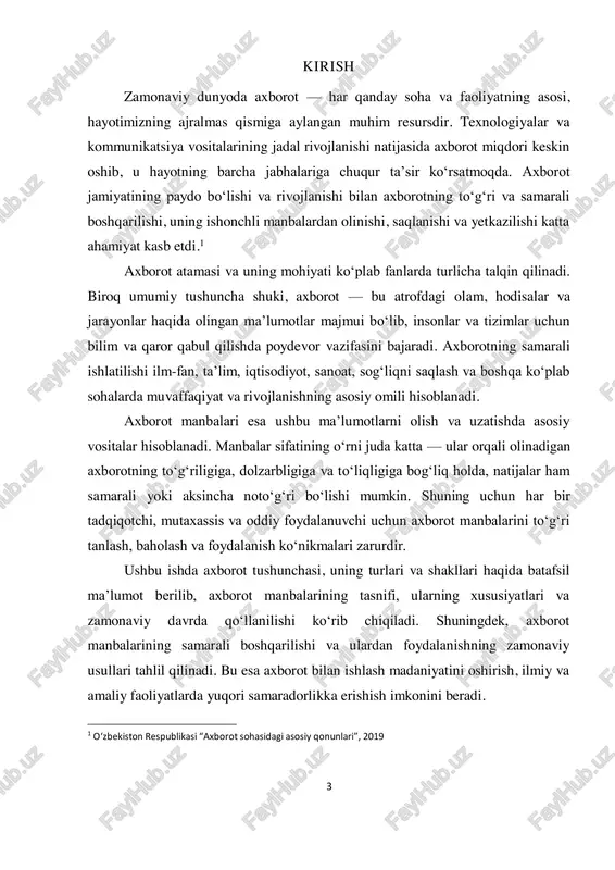 sifatida ko‘riladi.2 axborotning asosiy xususiyatlari quyidagilardan iborat: to‘g‘rilik, aniq va dolzarblik, to‘liqlik, yangilik darajasi va ishonchlilik. ushbu xususiyatlar axborotning sifatini belgilaydi va undan qanday foydalanishni aniqlaydi. masalan, noto‘g‘ri yoki eskirgan axborot qaror qabul qilishda xatolarga olib kelishi mumkin. bugungi kunda axborot texnologiyalari va kommunikatsiya vositalarining rivojlanishi natijasida axborotning roli yanada ortmoqda. internet, ijtimoiy tarmoqlar, elektron ma’lumot bazalari kabi yangi axborot manbalari paydo bo‘lib, odamlarning hayot tarzini tubdan o‘zgartirmoqda. xulosa qilib aytganda, axborot — bu faqatgina ma’lumotlar yig‘indisi emas, balki bilim manbai, qaror qabul qilish va rivojlanishning asosiy vositasidir. uning mohiyatini chuqur anglash va sifatli axborot manbalaridan foydalanish zamonaviy jamiyatning asosiy ehtiyojlaridan biridir. 2 qodirov o., axborot nazariyasi asoslari, toshkent, “fan” nashriyoti, 2018 5 2. axborot manbalari: tasnifi va asosiy turlari axborot manbalari – bu insonlar va tashkilotlar uchun zarur bo‘lgan ma’lumotlarni olish, saqlash va uzatishda foydalaniladigan vositalar, resurslar va joylardir. har qanday ilmiy tadqiqot, ta’lim jarayoni, qaror qabul qilish yoki …