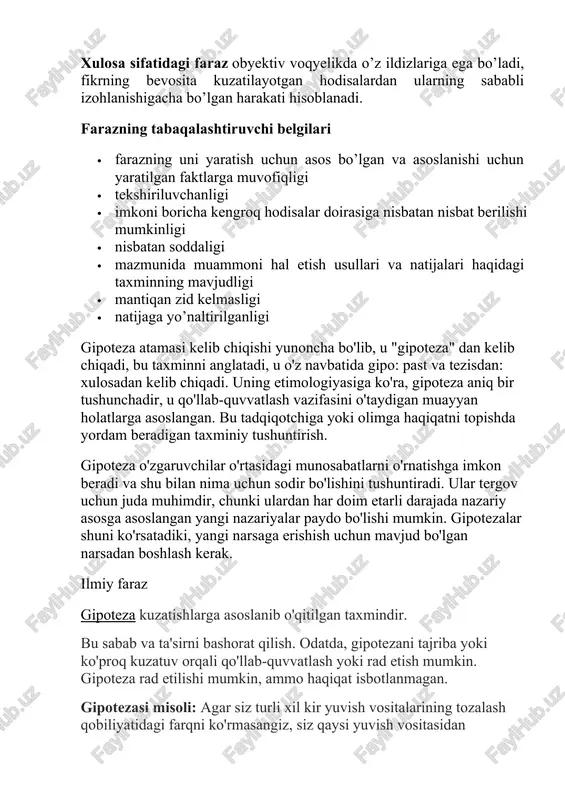 oni hal etish usullari va natijalari haqidagi taxminning mavjudligi · mantiqan zid kelmasligi · natijaga yo’naltirilganligi gipoteza atamasi kelib chiqishi yunoncha bo'lib, u "gipoteza" dan kelib chiqadi, bu taxminni anglatadi, u o'z navbatida gipo: past va tezisdan: xulosadan kelib chiqadi. uning etimologiyasiga ko'ra, gipoteza aniq bir tushunchadir, u qo'llab-quvvatlash vazifasini o'taydigan muayyan holatlarga asoslangan. bu tadqiqotchiga yoki olimga haqiqatni topishda yordam beradigan taxminiy tushuntirish. gipoteza o'zgaruvchilar o'rtasidagi munosabatlarni o'rnatishga imkon beradi va shu bilan nima uchun sodir bo'lishini tushuntiradi. ular tergov uchun juda muhimdir, chunki ulardan har doim etarli darajada nazariy asosga asoslangan yangi nazariyalar paydo bo'lishi mumkin. gipotezalar shuni ko'rsatadiki, yangi narsaga erishish uchun mavjud bo'lgan narsadan boshlash kerak. ilmiy faraz gipoteza kuzatishlarga asoslanib o'qitilgan taxmindir. bu sabab va ta'sirni bashorat qilish. odatda, gipotezani tajriba yoki ko'proq kuzatuv orqali qo'llab-quvvatlash yoki rad etish mumkin. gipoteza rad etilishi mumkin, ammo haqiqat isbotlanmagan. gipotezasi misoli: agar siz turli xil kir yuvish …