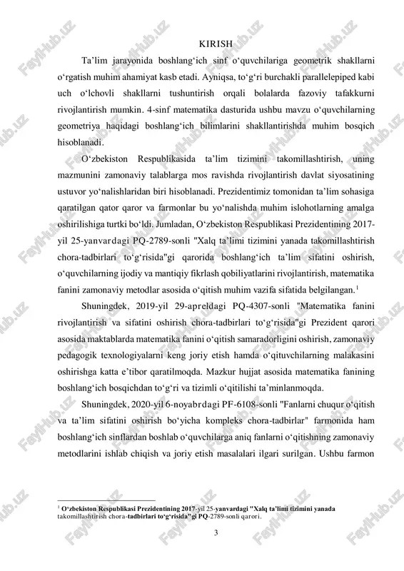 irish chora-tadbirlari to‘g‘risida"gi pq-2789-sonli qarori. 4 asosida maktab ta’limida geometriya elementlarini bosqichma-bosqich o‘rgatish va o‘quvchilarning fazoviy tafakkurini rivojlantirish zarurligi ta’kidlangan. ushbu kurs ishida 4-sinf matematika dasturida to‘g‘ri burchakli parallelepiped mavzusini o‘qitish metodikasi tahlil qilinadi. mavzuning boshlang‘ich sinflar uchun ahamiyati, uni o‘qitish usullari, o‘quvchilarning yosh xususiyatlariga mos holda tushuntirish metodlari hamda samarali o‘qitish texnologiyalari tadqiq etiladi. prezidentimiz tomonidan ta’lim sohasida olib borilayotgan islohotlar natijasida ushbu mavzuni zamonaviy va samarali usullar orqali o‘rgatish imkoniyatlari kengaymoqda. ushbu kurs ishida to‘g‘ri burchakli parallelepiped mavzusini o‘qitishning samarali metodikasi tahlil qilinadi. tadqiqotning asosiy maqsadi – o‘quvchilarga mavzuni tushunarli va qiziqarli tarzda yetkazish yo‘llarini aniqlashdir. shu bilan birga, turli didaktik materiallar va innovatsion pedagogik texnologiyalardan foydalanish imkoniyatlari ham ko‘rib chiqiladi. tadqiqotning asosiy vazifalari quyidagilardan iborat:  to‘g‘ri burchakli parallelepiped tushunchasini boshlang‘ich sinf o‘quvchilariga moslashtirilgan holda tushuntirish usullarini o‘rganish;  o‘quvchilarning yosh xususiyatlariga mos metodikalarni tahlil qilish;  mavzuni interaktiv va amaliy usullar yordamida o‘rgatishning samaradorligini aniqlash;  …