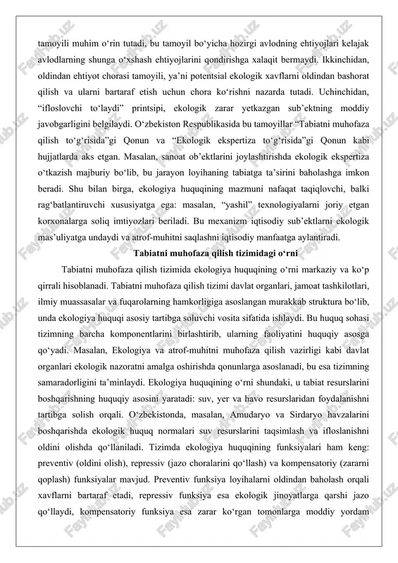 di. bu huquq sohasi tizimning barcha komponentlarini birlashtirib, ularning faoliyatini huquqiy asosga qo‘yadi. masalan, ekologiya va atrof-muhitni muhofaza qilish vazirligi kabi davlat organlari ekologik nazoratni amalga oshirishda qonunlarga asoslanadi, bu esa tizimning samaradorligini ta’minlaydi. ekologiya huquqining o‘rni shundaki, u tabiat resurslarini boshqarishning huquqiy asosini yaratadi: suv, yer va havo resurslaridan foydalanishni tartibga solish orqali. o‘zbekistonda, masalan, amudaryo va sirdaryo havzalarini boshqarishda ekologik huquq normalari suv resurslarini taqsimlash va ifloslanishni oldini olishda qo‘llaniladi. tizimda ekologiya huquqining funksiyalari ham keng: preventiv (oldini olish), repressiv (jazo choralarini qo‘llash) va kompensatoriy (zararni qoplash) funksiyalar mavjud. preventiv funksiya loyihalarni oldindan baholash orqali xavflarni bartaraf etadi, repressiv funksiya esa ekologik jinoyatlarga qarshi jazo qo‘llaydi, kompensatoriy funksiya esa zarar ko‘rgan tomonlarga moddiy yordam ko‘rsatadi.tabiatni muhofaza qilish tizimida ekologiya huquqining o‘rni nafaqat milliy darajada, balki xalqaro hamkorlikda ham namoyon bo‘ladi. masalan, rim statuti va parij kelishuvi kabi xalqaro hujjatlar o‘zbekistonning tabiatni muhofaza qilish tizimini mustahkamlashga yordam beradi, chunki …