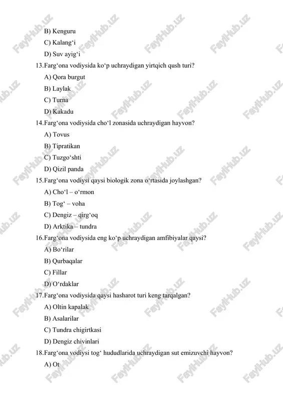 avo harorati barqarorligiga b) o‘simlik qalinligiga c) qish faslida qor yog‘ishiga d) qishloq xo‘jaligi texnikalariga 33. eng ko‘p uchraydigan kaltakesak turi? a) cho‘l kaltakesagi b) dengiz kaltakesagi c) muz kaltakesagi d) o‘rmon kaltakesagi 34. farg‘ona vodiysining tog‘larda yashaydigan yirtqich qushi? a) qaldirg‘och b) lo‘chin c) bedana d) g‘oz 35. farg‘ona vodiysi hayvonot dunyosi bo‘yicha ilmiy ekspeditsiyalar qaysi yo‘nalishda olib borilgan? a) zoologiya b) astronomiya c) botanika d) kimyo 36. farg‘ona vodiysi daryo bo‘ylari hayvonlari nima bilan oziqlanadi? a) baliq va hasharotlar b) qor c) tuproq d) ko‘mir 37. vodiyning qaysi qismi qushlar xilma-xilligiga boy? a) tog‘li hududlar b) cho‘l hududlar c) sanoat zonalari d) arid zonalar 38. farg‘onada keng tarqalgan suv qushi turi? a) bo‘ri b) laylak c) sher d) tulki 39. farg‘ona vodiysi hayvonot turlari ko‘proq qayerda uchraydi? a) o‘rmonlarda b) yoqilg‘i omborlarida c) sanoat korxonalarida d) qumli hududlarda 40. farg‘ona vodiysi geografiyasi hayvonlar uchun qanday ahamiyatga ega? a) …