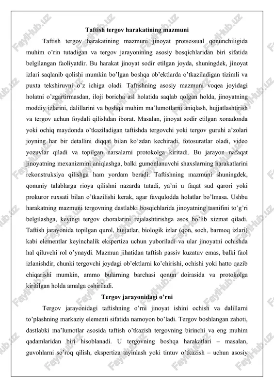 chun yuboriladi va ular jinoyatni ochishda hal qiluvchi rol o’ynaydi. mazmun jihatidan taftish passiv kuzatuv emas, balki faol izlanishdir, chunki tergovchi joydagi ob’ektlarni ko’chirishi, ochishi yoki hatto qazib chiqarishi mumkin, ammo bularning barchasi qonun doirasida va protokolga kiritilgan holda amalga oshiriladi. tergov jarayonidagi o’rni tergov jarayonidagi taftishning o’rni jinoyat ishini ochish va dalillarni to’plashning markaziy elementi sifatida namoyon bo’ladi. tergov boshlangan zahoti, dastlabki ma’lumotlar asosida taftish o’tkazish tergovning birinchi va eng muhim qadamlaridan biri hisoblanadi. u tergovning boshqa harakatlari – masalan, guvohlarni so’roq qilish, ekspertiza tayinlash yoki tintuv o’tkazish – uchun asosiy ma’lumotlar bazasini yaratadi. taftish tergov jarayonining dastlabki bosqichida jinoyatning ob’ektiv tomonini aniqlashga yordam beradi, chunki u joydagi izlar orqali voqeaning qanday sodir bo’lganligini tasvirlaydi. masalan, o’g’rilik jinoyatida taftish eshik yoki deraza buzilganligini, qoldirilgan izlarni aniqlasa, bu keyingi tergovda gumonlanuvchini aniqlashga yo’naltirilgan choralar uchun yo’l ochadi. tergov jarayonida taftishning o’rni shuningdek, dalillarning qonuniyligini ta’minlashda ko’rinadi, chunki noto’g’ri o’tkazilgan taftish …