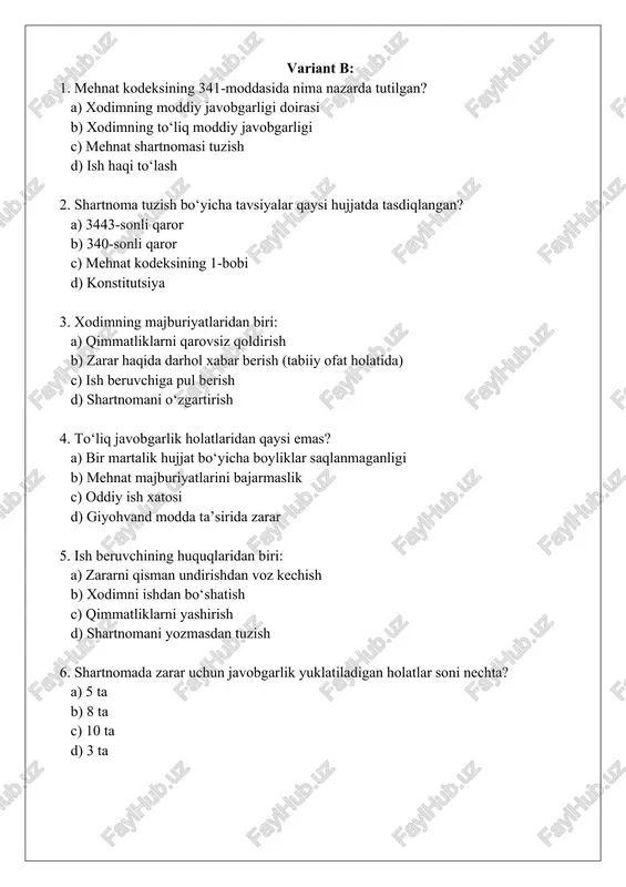 mga pul yoki tovar qimmatliklari but saqlanishi uchun topshirilganda 4. c) xodimning shaxsiy manzili 5. b) qasddan zarar yetkazish 6. b) tegishli hujjatlar bilan tanishtirish 7. a) qimmatliklarni qabul qilishda but holatini tekshirish 8. a) tabiiy ofatlar (zilzila, suv toshqini) 9. a) xodimning lavozimi 10. b) sud yoki davlat organi tomonidan aniqlanganda to‘liq yuklatiladi variant b javoblari: 1. b) xodimning to‘liq moddiy javobgarligi 2. a) 3443-sonli qaror 3. b) zarar haqida darhol xabar berish (tabiiy ofat holatida) 4. c) oddiy ish xatosi 5. a) zararni qisman undirishdan voz kechish 6. b) 8 ta 7. b) tijorat, xizmat va boshqa qonun bilan himoyalangan sirlarni oshkor qilish 8. a) imzolangan kundan 9. b) ha, mumkin 10. a) boshqa shaxslar tomonidan talon-taroj
