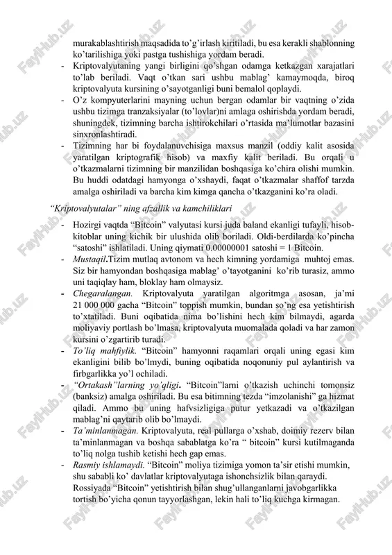 ritmlari ishlaydi. uni o’g’irlash uchun esa kamida ishtirokchilarning yarmidagi ma’lumotlarni o’zgartirish kerak, millionlab tarmoqlar ichida buni amalga oshirish deyarli imkonsiz. · qalbaki to’lov tizimidan foydalanish uchun bloklar zanjirida saqlanuvchi taqsimlangan bazalarni ham almashtirish kerak ( minglab kompyuterlardagi), buning uchun esa barcha kompyuterlarga kira olish lozim bo’ladi. ammo texnologiya bu texnologiya, pul esa-pul. moddiy jihatdan mavjud “bitcoin” nomli kriptovalyutani yaratishda ma’lum bir qonun-qoidalar qabul qilingan. · “bitcoin” kuchli inflayatsiyaga uchramasligi uchun, dastlab ushbu virtual pullarning miqdorini cheklash maqsad qilingan. shu sababli virtual oltin ekvivalenti degan tushuncha kiritilgan, uni sotib yoki qazib qo’lga kiritish mumkin. “bitcoin”larni qo’lga kiritish usuli mayning deyiladi (“virtual shaxtachilar”, ammo ular kirkalar yordamida emas o’zining kompyuterlari va maxsus yaratilgan tizimlar asosida ishlaydi). · “bitcoin” oltinga yanada o’xshashroq bo’lishi uchun uni qo’lga kiritish oltinni qazib olishdek mushkul ishga aylantirilgan. aks holda kriptovalyutaning mavjud grafigida yangi birliklar ko’payib ketadi. buning uchun esa barcha maynerlar (“virtual shaxtachilar”) o’z kompyuterlari yoki maxsus …
