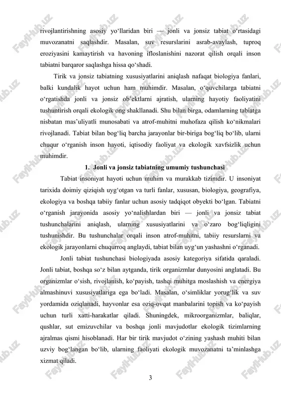 giyada asosiy kategoriya sifatida qaraladi. jonli tabiat, boshqa so‘z bilan aytganda, tirik organizmlar dunyosini anglatadi. bu organizmlar o‘sish, rivojlanish, ko‘payish, tashqi muhitga moslashish va energiya almashinuvi xususiyatlariga ega bo‘ladi. masalan, o‘simliklar yorug‘lik va suv yordamida oziqlanadi, hayvonlar esa oziq-ovqat manbalarini topish va ko‘payish uchun turli xatti-harakatlar qiladi. shuningdek, mikroorganizmlar, baliqlar, qushlar, sut emizuvchilar va boshqa jonli mavjudotlar ekologik tizimlarning ajralmas qismi hisoblanadi. har bir tirik mavjudot o‘zining yashash muhiti bilan uzviy bog‘langan bo‘lib, ularning faoliyati ekologik muvozanatni ta’minlashga xizmat qiladi. jonli tabiatning xususiyatlarini yanada batafsil tahlil qilganda quyidagi jihatlar alohida e’tibor qaratishga loyiq bo‘ladi: harakatlanuvchanlik – jonli mavjudotlar o‘z harakatlari orqali oziq-ovqat izlash, xavfdan qochish yoki ko‘payish jarayonlarini amalga oshiradi. masalan, hayvonlar o‘z yashash muhitini qidiradi, o‘simliklar esa shox-shabba va barglarini quyosh nuriga yo‘naltirish orqali oziqlanadi. o‘sish va rivojlanish – tirik organizmlar hayot davomida o‘sadi va rivojlanadi. o‘simliklar urug‘dan boshlanib, katta daraxt yoki o‘simlik shaklini oladi; hayvonlar esa chaqaloqdan kattaga …