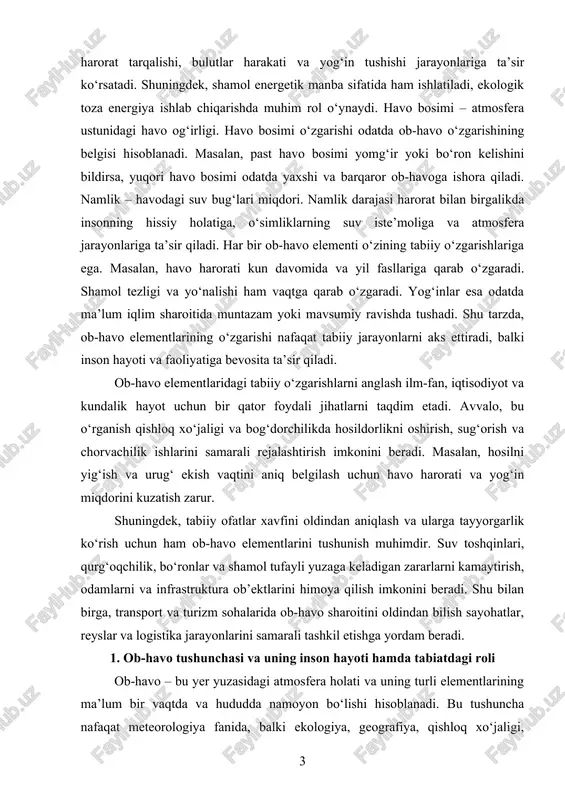 hosilni yig‘ish va urug‘ ekish vaqtini aniq belgilash uchun havo harorati va yog‘in miqdorini kuzatish zarur. shuningdek, tabiiy ofatlar xavfini oldindan aniqlash va ularga tayyorgarlik ko‘rish uchun ham ob-havo elementlarini tushunish muhimdir. suv toshqinlari, qurg‘oqchilik, bo‘ronlar va shamol tufayli yuzaga keladigan zararlarni kamaytirish, odamlarni va infrastruktura ob’ektlarini himoya qilish imkonini beradi. shu bilan birga, transport va turizm sohalarida ob-havo sharoitini oldindan bilish sayohatlar, reyslar va logistika jarayonlarini samarali tashkil etishga yordam beradi. 1. ob-havo tushunchasi va uning inson hayoti hamda tabiatdagi roli ob-havo – bu yer yuzasidagi atmosfera holati va uning turli elementlarining ma’lum bir vaqtda va hududda namoyon bo‘lishi hisoblanadi. bu tushuncha nafaqat meteorologiya fanida, balki ekologiya, geografiya, qishloq xo‘jaligi, sog‘liqni saqlash va ijtimoiy hayotning turli sohalarida muhim ahamiyatga ega. ob-havo elementlari orasida harorat, namlik, havo bosimi, shamol va yog‘inlar asosiy o‘rin tutadi. ular birgalikda atmosferaning dinamik holatini shakllantiradi va inson faoliyati hamda tabiat jarayonlariga bevosita ta’sir ko‘rsatadi. ob-havo …