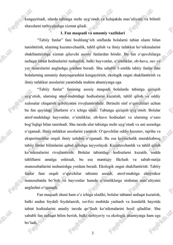 h, atrof-muhitga ehtiyotkor munosabatda bo‘lish va hayvonlar hamda o‘simliklarga nisbatan mas’uliyatni anglashni o‘rganadi. fan maqsadi shuni ham o‘z ichiga oladiki, bolalar tabiatni nafaqat kuzatish, balki undan foydali foydalanish, xavfsiz muhitda yashash va kundalik hayotda tabiat hodisalarini amaliy tarzda qo‘llash ko‘nikmalarini hosil qiladilar. shu sababli fan nafaqat bilim berish, balki tarbiyaviy va ekologik ahamiyatga ham ega bo‘ladi. 1-sinf tabiiy fanlarining umumiy vazifalari fan maqsadiga erishish uchun tashkil etilgan va bolalarning bilim, ko‘nikma va odob-axloqini shakllantirishga qaratilgan. ularni quyidagi asosiy yo‘nalishlarga bo‘lish mumkin: tabiat hodisalarini tushuntirish: o‘quvchilar tabiatdagi ob-havo, fasllar, o‘simlik va hayvonlar hayoti bilan tanishadi. masalan, yoz va qish fasllari, yomg‘ir va quyosh hodisalari bilan tanishish. hayvonlar va o‘simliklar haqida dastlabki bilim berish: bolalar o‘simliklarning qismlari (ildiz, poya, barg) va hayvonlarning asosiy turlari bilan tanishadi. oddiy ekologik tushunchalarni shakllantirish: o‘quvchilarga atrof-muhitni asrash, suv, havo va tuproq resurslarining ahamiyatini tushuntirish. tabiatdagi hodisalar va ularning o‘zaro bog‘liqligini tushuntirish: masalan, quyosh nuri va o‘simliklarning …
