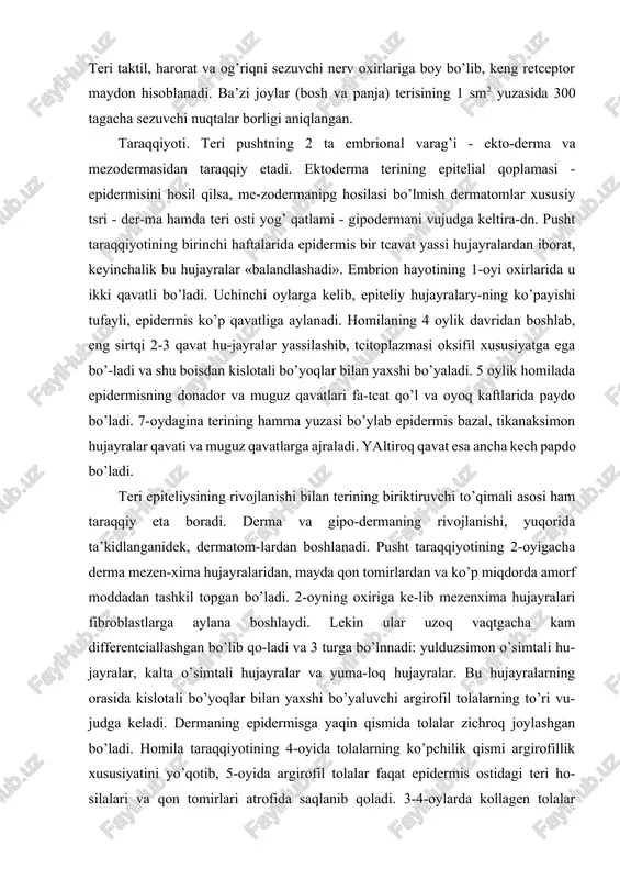 ’lnnadi: yulduzsimon o’simtali hu-jayralar, kalta o’simtali hujayralar va yuma-loq hujayralar. bu hujayralarning orasida kislotali bo’yoqlar bilan yaxshi bo’yaluvchi argirofil tolalarning to’ri vu-judga keladi. dermaning epidermisga yaqin qismida tolalar zichroq joylashgan bo’ladi. homila taraqqiyotining 4-oyida tolalarning ko’pchilik qismi argirofillik xususiyatini yo’qotib, 5-oyida argirofil tolalar faqat epidermis ostidagi teri ho-silalari va qon tomirlari atrofida saqlanib qoladi. 3-4-oylarda kollagen tolalar gorizontal joylashgan holda paydo bo’la boshlaydi. dastavval epidermis va derma o’rtasidagi chega-ra mutlaqo tekis bo’ladi. homila hayotining o’rtalarida birikti-ruvchtc to’qimaning epiteliyga botib kirishi natijasida derma-«ing so’rg’ichlari vujudga keladi va bu chegara notekis bo’lib qoladi. elastik tolalar esa homila x.ayotining oxirgi oylarida paydo bo’lib, taraqqiyoti 25 yoshlargacha davom etadi. embrion rivojlanishi bilan terida differentciallangan hujayra ele-mentlari ortib borsa-da, homila hayotining so’nggi davrida ham so’rg’ichli qavat, qon tomirlar va teri hosilalari atrofida ko’p-lab kam differentciallashgan, kambial hujayralar saqlanib qoladi. homilaning uch oylik davridan boshlab terida soch, tir-ioq va ter bezlarining kurtagi paydo bo’la boshlaydi. teri …