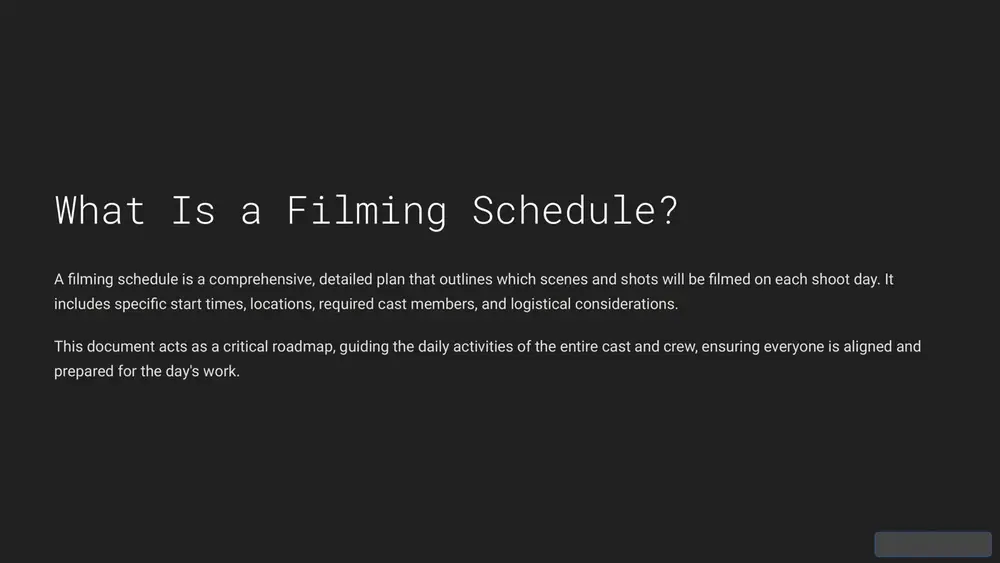 everages advanced software to streamline the complex scheduling process. these tools offer features ranging from script import and drag-and-drop stripboards to ai-driven optimisation and seamless integration with call sheet generation and budgeting. https://gamma.app/?utm_source=made-with-gamma summary: keys to a successful filming schedule detailed pre-production thorough planning beforehand saves invaluable time and financial resources. efficient grouping optimise by grouping scenes based on location and actor availability. flexibility & communication agility and clear dialogue are paramount during the production phase. leverage modern software utilise advanced digital tools to streamline and enhance the entire scheduling process. https://gamma.app/?utm_source=made-with-gamma slide 1 slide 2 slide 3 slide 4 slide 5 slide 6 slide 7 slide 8 slide 9 slide 10 slide 11