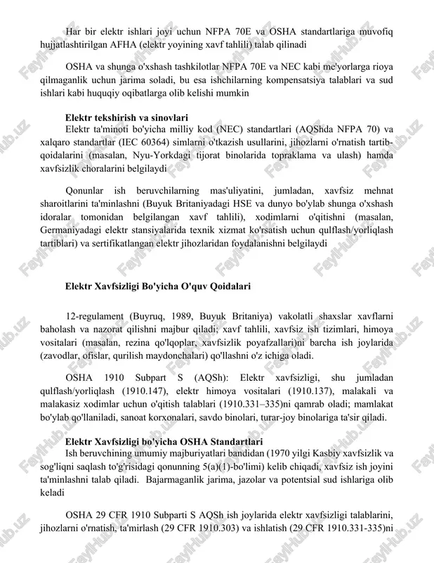 qilinadi osha va shunga o'xshash tashkilotlar nfpa 70e va nec kabi me'yorlarga rioya qilmaganlik uchun jarima soladi, bu esa ishchilarning kompensatsiya talablari va sud ishlari kabi huquqiy oqibatlarga olib kelishi mumkin elektr tekshirish va sinovlari elektr ta'minoti bo'yicha milliy kod (nec) standartlari (aqshda nfpa 70) va xalqaro standartlar (iec 60364) simlarni o'tkazish usullarini, jihozlarni o'rnatish tartib-qoidalarini (masalan, nyu-yorkdagi tijorat binolarida topraklama va ulash) hamda xavfsizlik choralarini belgilaydi qonunlar ish beruvchilarning mas'uliyatini, jumladan, xavfsiz mehnat sharoitlarini ta'minlashni (buyuk britaniyadagi hse va dunyo bo'ylab shunga o'xshash idoralar tomonidan belgilangan xavf tahlili), xodimlarni o'qitishni (masalan, germaniyadagi elektr stansiyalarida texnik xizmat ko'rsatish uchun qulflash/yorliqlash tartiblari) va sertifikatlangan elektr jihozlaridan foydalanishni belgilaydi elektr xavfsizligi bo'yicha o'quv qoidalari 12-regulament (buyruq, 1989, buyuk britaniya) vakolatli shaxslar xavflarni baholash va nazorat qilishni majbur qiladi; xavf tahlili, xavfsiz ish tizimlari, himoya vositalari (masalan, rezina qo'lqoplar, xavfsizlik poyafzallari)ni barcha ish joylarida (zavodlar, ofislar, qurilish maydonchalari) qo'llashni o'z ichiga oladi. osha …