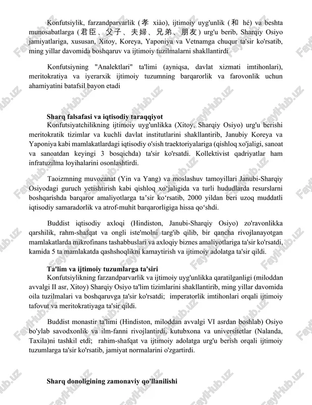 iy uyg'unlik konfutsiylik, farzandparvarlik (孝 xiào), ijtimoiy uyg'unlik (和 hé) va beshta munosabatlarga (君臣、父子、夫婦、兄弟、朋友) urg'u berib, sharqiy osiyo jamiyatlariga, xususan, xitoy, koreya, yaponiya va vetnamga chuqur ta'sir ko'rsatib, ming yillar davomida boshqaruv va ijtimoiy tuzilmalarni shakllantirdi konfutsiyning "analektlari" ta'limi (ayniqsa, davlat xizmati imtihonlari), meritokratiya va iyerarxik ijtimoiy tuzumning barqarorlik va farovonlik uchun ahamiyatini batafsil bayon etadi sharq falsafasi va iqtisodiy taraqqiyot konfutsiyatchilikning ijtimoiy uyg'unlikka (xitoy, sharqiy osiyo) urg'u berishi meritokratik tizimlar va kuchli davlat institutlarini shakllantirib, janubiy koreya va yaponiya kabi mamlakatlardagi iqtisodiy o'sish traektoriyalariga (qishloq xo'jaligi, sanoat va sanoatdan keyingi 3 bosqichda) ta'sir ko'rsatdi. kollektivist qadriyatlar ham infratuzilma loyihalarini osonlashtirdi. taoizmning muvozanat (yin va yang) va moslashuv tamoyillari janubi-sharqiy osiyodagi guruch yetishtirish kabi qishloq xoʻjaligida va turli hududlarda resurslarni boshqarishda barqaror amaliyotlarga taʼsir koʻrsatib, 2000 yildan beri uzoq muddatli iqtisodiy samaradorlik va atrof-muhit barqarorligiga hissa qoʻshdi. buddist iqtisodiy axloqi (hindiston, janubi-sharqiy osiyo) zo'ravonlikka qarshilik, rahm-shafqat va ongli iste'molni targ'ib …