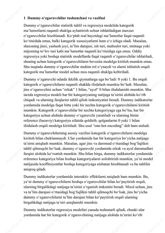 ce (bazaviy) kategoriya sifatida qoldirib, qolganlarini 0 yoki 1 bilan ifodalash orqali modelga kiritiladi. shu usul “one-hot encoding” deb ham ataladi. dummy o‘zgaruvchilarning asosiy vazifasi kategorik o‘zgaruvchilarni modelga kiritish bilan cheklanmaydi. ular yordamida har bir kategoriya bo‘yicha natijaga ta’sirni aniqlash mumkin. masalan, agar jins va daromad o‘rtasidagi bog‘liqlikni tahlil qilmoqchi bo‘lsak, dummy o‘zgaruvchi yordamida erkak va ayol daromadlari farqini alohida ko‘rsatish mumkin. shu bilan birga, dummy indikatorlar yordamida reference kategoriya bilan boshqa kategoriyalarni solishtirish mumkin, ya’ni model natijasida koeffitsiyentlar boshqa kategoriyaga nisbatan hisoblanadi va bu tahlilni aniqroq qiladi. dummy indikatorlar yordamida interaktiv effektlarni aniqlash ham mumkin. bu, ya’ni dummy o‘zgaruvchilarni boshqa o‘zgaruvchilar bilan ko‘paytirish orqali, ularning birgalikdagi natijaga ta’sirini o‘rganish imkonini beradi. misol uchun, jins va ta’lim darajasi o‘rtasidagi bog‘liqlikni tahlil qilmoqchi bo‘lsak, jins bo‘yicha dummy o‘zgaruvchilarni ta’lim darajasi bilan ko‘paytirish orqali ularning birgalikdagi natijaga ta’siri aniqlanishi mumkin. dummy indikatorlar regressiya modelini yanada tushunarli qiladi, chunki ular yordamida har bir …