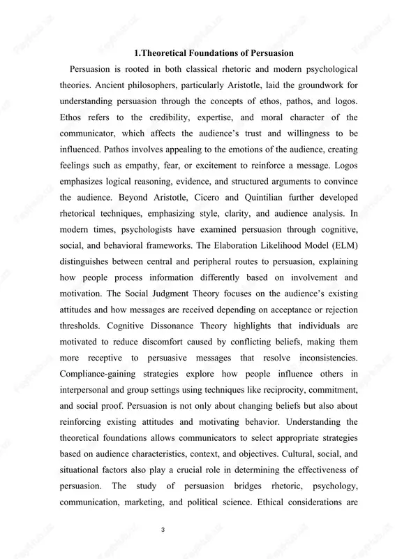 lows communicators to select appropriate strategies based on audience characteristics, context, and objectives. cultural, social, and situational factors also play a crucial role in determining the effectiveness of persuasion. the study of persuasion bridges rhetoric, psychology, communication, marketing, and political science. ethical considerations are integral, ensuring that influence is exerted responsibly and transparently. research in this area continues to evolve, incorporating insights from neuroscience, media studies, and digital communication. by grounding practical persuasion techniques in theory, communicators can achieve more reliable and lasting impact. these foundational theories guide the creation of messages, media campaigns, and educational interventions aimed at influencing attitudes and behaviors. in conclusion, the theoretical foundations of persuasion provide a framework for understanding how, why, and when individuals are influenced, forming the basis for practical application across diverse fields. 2.techniques and methods of persuasion persuasion relies on a variety of techniques and methods that can be adapted to …