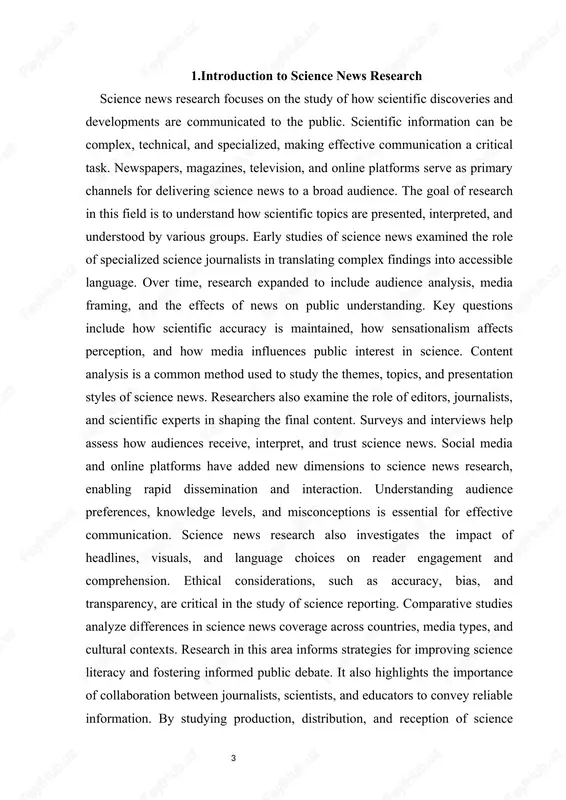 oss countries, media types, and cultural contexts. research in this area informs strategies for improving science literacy and fostering informed public debate. it also highlights the importance of collaboration between journalists, scientists, and educators to convey reliable information. by studying production, distribution, and reception of science news, researchers can identify best practices for media communication. the field continues to evolve alongside technological advancements, digital media, and changing audience behavior. methods and approaches in researching science news researching science news involves a combination of qualitative and quantitative methods to understand how scientific information is communicated and received. one widely used method is content analysis, which examines the topics, language, framing, and presentation of science news articles. through content analysis, researchers can identify patterns, biases, and trends in reporting across newspapers, magazines, television, and online platforms. surveys and questionnaires are employed to study audience perceptions, preferences, and comprehension of science news. these …