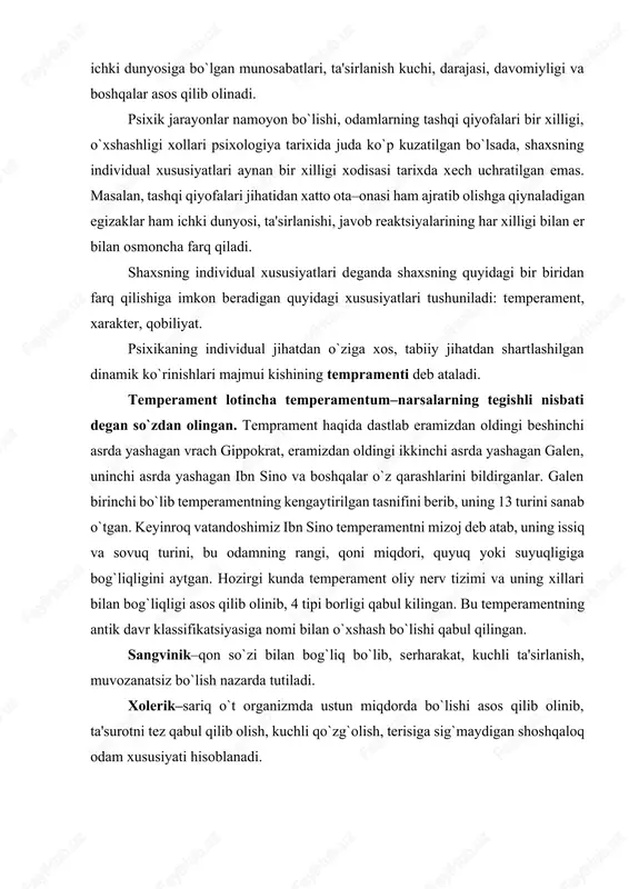 g 40–yillarida individual psixologik xususiyatlar gormonal sistema bilan boshqariladigan tana xususiyatlarini (organizmning har xil to`qimalari nisbati) to`g`ridan- to`g`ri bog`liq deb hisoblaydi. hozirgi zamon fani tempramentga doir individual farqlarning sabablarini aynan miyaning, uning qobig`i va qobig` osti funktsional xususiyatlarida, oliy nerv faoliyati xususiyatlarida deb biladi. temperamentning 4 tipi bor: xolerik – «jangovar, jo`shqin, oson va tez ta'sirlanadigan tip». (i. p. pavlov). chaqqon, tez harakat qiladi, qattiq va tez gapiradi, o`zini tutib turishi qiyin, bazan xato javob qaytaradi. sangvinik–harakatchan, muvozanatli tip. yangi shart sharoitga tez moslashadi, tez ishga kirishib tez soviydi, o`z o`rnini, rolini tez almashtiradi, beg`araz, kek saqlamaydigan tip. («bir qop yong`oq»). flegmatik– xissiyotlari sekin paydo bo`ladi, ammo barqaror va davomli bo`ladi. u vazmin va yuvosh, uning jaxlini chiqarish qiyin, lekin jahli chiqsa to`xtatish ham qiyin, qasoskor, ginachi. melanxolik–reaktsiyalari ko`pincha qo`zg`ovchining kuchiga to`g`ri kelmaydi, lokayd, lanj, o`zini tez yo`qotib qo`yadi, biror ishda tashabbuskorlik ko`rsatmaydi. xissiyotlari juda sekin paydo bo`ladi. qobiliyat va …