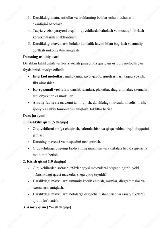 rni hayotiy misollar bilan boyitish. 4. yakuniy qism (10 daqiqa) · guruhlar o‘z taqrizlarini sinfda taqdim etadi va fikr almashadi. · o‘qituvchi darslikning kuchli va zaif tomonlarini umumlashtiradi, mavzularni qanday yaxshilash mumkinligini tushuntiradi. · o‘quvchilar tahlil va taqriz jarayoni orqali mavzuni chuqur tushunadi, bilimlarini mustahkamlaydi va amaliyotga tatbiq qiladi. darslikni tahlil qilish bo‘yicha natijalar · o‘quvchilar darslikdagi mavzularni tahlil qilish va taqriz yozish qobiliyatini egallaydi. · tanqidiy fikrlash, mavzularni solishtirish va baholash ko‘nikmalari rivojlanadi. · darslikdagi mavzular va ko‘rgazmali vositalar bolalar bilimini mustahkamlash va mavzuni amaliy tushunish imkonini beradi. · taqriz yozish jarayoni o‘quvchilarda mustaqil fikrlash va yangi xulosalar chiqarish qobiliyatini rivojlantiradi.
