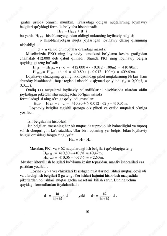i uchun hox = 413.60m, hbosh= 412.00, d = 700m , shunda i = 0.012 ga teng bo’ladi. diagonallarning va gorizontal chiziqning tepasiga nishabliklarni qiymati ‰ (promillya) o’lchamida, masalan, i = 0,012 bo’lsa, 12‰ yoki 12 deb yoziladi, pastiga esa d masofalar (rasm 1 da d = 700m, 400m, 900m ) yoziladi; - “loyihaviy belgilar” qatorida boshlang’ich pko ning loyihaviy belgisi rahbar tomonidan berilishi yeki balandliklar shkalasidan 9 grafik usulda olinishi mumkin. trassadagi qolgan nuqtalarning loyihaviy belgilari qo’yidagi formula bo’yicha hisoblanadi: hl n = hl n-1 + d · i , bu yerda hl n-1 - hisoblanayetgandan oldingi nuktaning loyihaviy belgisi; i- hisoblanayotgan nuqta joylashgan loyihaviy chiziq qismining nishabligi; d - n va n-1 chi nuqtalar orasidagi masofa. misolimizda pko ning loyihaviy otmetkasi bo’ylama kesim grafigidan chamalab 412,000 deb qabul qilinadi. shunda pk1 ning loyihaviy belgisi quyidagiga teng bo’ladi: hl pk-1 = hl pko + i · d = 412.000 …