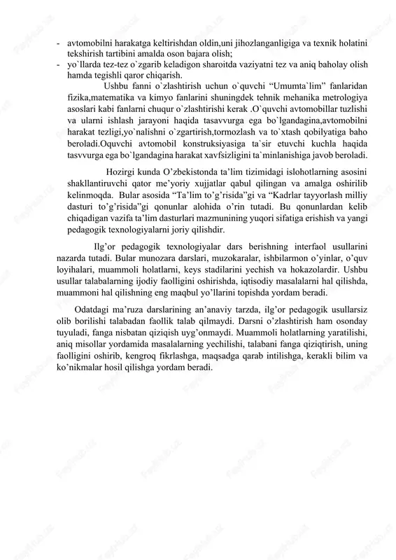 monopoliyadan chiqarish boshqarishni takomillashtirish to`g`risidagi” farmonlari mavjud. fanni maqsadidan kelib chiqib,o`quvchi quyidagi bilimlarga ega bo`lishlari kerak: - yo`llarda avtomobil transporti harakatini tartibga solishda hizmat qiladigon yo`l belgilari,yo`l chiziqlari,svetaforlar va tartibga soluvchini ishoralarini hamda haydovchilar tomonidan beriladigon ishoralarni,ularni ma`no va mohiyatlarini bilish; - qoidada ishlatiladigon asosiy tushuncha va atamalarni ma`nosi,haydovchi,piyoda va yo`lovchilarni vazifalarini bilish. fanni maqsadidan kelib chiqib,o`quvchi quyidagi ko`nikmalarni egallaydilar: · avtomobilni hech qiynalmasdan ishonchli boshqara olish; · avtomobilni harakatga keltirishdan oldin,uni jihozlanganligiga va texnik holatini tekshirish tartibini amalda oson bajara olish; · yo`llarda tez-tez o`zgarib keladigon sharoitda vaziyatni tez va aniq baholay olish hamda tegishli qaror chiqarish. ushbu fanni o`zlashtirish uchun o`quvchi “umumta`lim” fanlaridan fizika,matematika va kimyo fanlarini shuningdek tehnik mehanika metrologiya asoslari kabi fanlarni chuqur o`zlashtirishi kerak .o`quvchi avtomobillar tuzlishi va ularni ishlash jarayoni haqida tasavvurga ega bo`lgandagina,avtomobilni harakat tezligi,yo`nalishni o`zgartirish,tormozlash va to`xtash qobilyatiga baho beroladi.oquvchi avtomobil konstruksiyasiga ta`sir etuvchi kuchla haqida tasvvurga ega bo`lgandagina harakat xavfsizligini ta`minlanishiga …