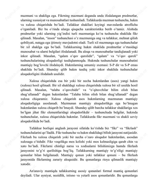 qilish qobiliyati, nutqga ega ijtimoiy mavjudotni oladi. turli xil mazmunga ega tushunchalar bir xil shaklga ega bo’ladi. tafakkurning hukm shaklida predmetlar o’rtasidagi munosabat va ularni belgilari ifodalanadi. bu aloqa va munosabatlar tasdiqlanadi yoki inkor qilinadi. masalan, “qalam o’quv qurolidir”, “qalam” va “o’quv quroli” tushunchalarining aloqadorligi tasdiqlanmoqda. hukmda tushunchalar munosabatini mantiqiy bog’lovchi ifodalaydi. hukmlarning umumiy sxemasi: s-p dir va s-p emas shaklida bo’ladi. shunday qilib hukm tasdiq yoki inkor shaklida tushunchalar aloqadorligini ifodalash usulidir. xulosa chiqarishda esa bir yoki bir necha hukmlardan (asos) yangi hukm (xulosa) hosil qilinadi. bir xil shakldagi xulosa chiqarishda xulosa bir xil usulda hosil qilinadi. masalan, “talaba o’quvchidir” va “o’qituvchilar bilim olish bilan shug’ullanadi” degan hukmlardan “talaba bilim olish bilan shug’ullanadi” degan xulosa chiqaramiz. xulosa chiqarish asos hukmlarning mazmunan mantiqiy aloqadorligiga asoslanadi. mazmunan mantiqiy aloqadorlikga ega bo’lmagan hukmlardan xulosa chiqarib bo’lmaydi. shunday qilib barcha tafakkur shakllariga xos bo’lgan jihat fikr elementlaridagi aloqadorlikdir – tushunchada belgilar, hukmda tushunchalar, …