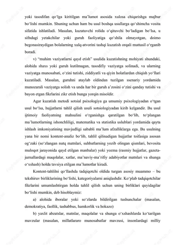 a etilgan ma’lumotlar kiradi. kontent-tahlilni qo‘llashda tadqiqotchi oldida turgan asosiy muammo – bu tekshiruv birliklarining bo‘lishi, kategoriyalarni aniqlashdir. ko‘plab tadqiqotchilar fikrlarini umumlashtirgan holda tahlil qilish uchun uning birliklari quyidagilar bo‘lishi mumkin, deb hisoblaymiz: a) alohida iboralar yoki so‘zlarda bildirilgan tushunchalar (masalan, demokratiya, faollik, tashabbus, hamkorlik va hokazo) b) yaxlit abzatslar, matnlar, maqolalar va shunga o‘xshashlarda ko‘tarilgan mavzular (masalan, millatlararo munosabatlar mavzusi, insonlardagi milliy qadriyatlar, yoshlar ma’naviyati mavzusi va hokazo) v) tarixiy allomalar, siyosatshunoslar, taniqli shaxslarning nomlari (masalan, fidokorlar milliy-demokratik partiyasi liderlarining vaqtli ommaviy axborot vositalarida chiqishlarini tahlil etish, konkret tarixiy shaxsning tarixdagi o‘rnini aniqlash, masalan, amir temurning shaxs sifatidagi obrazini o‘rganishda va x-zo); g) ijtimoiy hodisa, rasmiy hujjat, biror aniq fakt, asar (masalan, oilaviy mojarolar, o‘zbekiston konstitutsiyasining muhokamasi, yangi yozilgan asarga o‘quvchilarning munosabati va shunga o‘xshash). yaxshi o‘tkazilgan kontent tahlil – aslida ijtimoiy-psixologik tadqiqotlarda juda muhim ahamiyatga ega. lekin olingan ma’lumotlarning ishonchliligi shu borada ilgari ishlagan shaxslar – ekspertlar bahosi, …