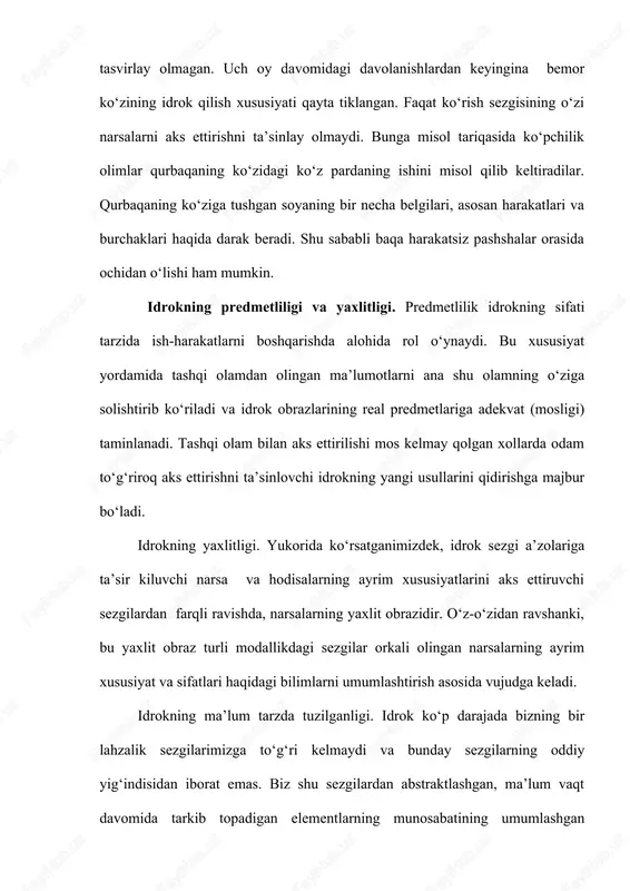 fatida idrok qiladi. faqat maxsus maqsad bilangina (kompozitor, tankidchi) alohida nota yoki muzika asboblarining tovushiga e‘tibor berishi ularni fikran bir-biridan ajratishi mumkin. bu xususiyatlar idrokningg yaxlitligini beradi. idrokning konstantligi va anglanganligi. idrok qilinayotgan tashqi olam, muhit doimo o‘zgarishda, turli holatlarda, turli sharoitlarda namoyon bo‘ladi. turlicha yorug‘likda, fazoda turli holatlarda, turli masofda bo‘ladi. bunday omillar ta’siri ostida ko‘z sezgi organlarimizga kelayotgan ma’lumotlar turlicha bo‘ladi, ularni idrok qilish ham turlicha bo‘lishi kerak. ammo bizning pertseptiv (idrok qilish) tizimimiz bo‘layotgan o‘zgarishlarni to‘g‘rilash, tiklash qobiliyatiga ega. shu tufayli biz atrofimizdagi narsalarning shaklini, rangini katta-kichikliligini nisbatan o‘zgarmas (konstant) holda idrok qilamiz. idrokning bu xususiyati ko‘rish idroki misolida tushuntiriladi. narsaning uzoq-yaqinligiga qarab uning ko‘z to‘r pardasidagi tasviri ham katta yoki kichik bo‘ladi. biz uzoqdagi narsani kichik, yakindagisini katta deb idrok kilamiz. agar bir qo‘limizni uzoqqa cho‘zib, ikkinchisini ko‘zga yaqin ushlab tursak ham biz ikkala qo‘limizni, barmoqlarimizni kattargan yoki kichraygan holda emas, balki uzoq yoki yaqin sifatida …
