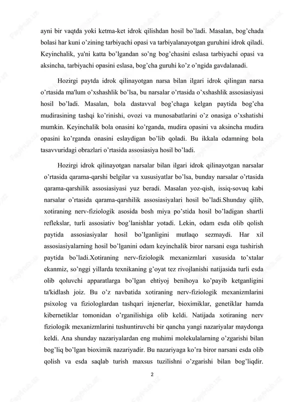ziologik mexanizmlari xususida to’xtalar ekanmiz, so’nggi yillarda texnikaning g’oyat tez rivojlanishi natijasida turli esda olib qoluvchi apparatlarga bo’lgan ehtiyoj benihoya ko’payib ketganligini ta'kidlash joiz. bu o’z navbatida xotiraning nerv-fiziologik mexanizmlarini psixolog va fiziologlardan tashqari injenerlar, bioximiklar, genetiklar hamda kibernetiklar tomonidan o’rganilishiga olib keldi. natijada xotiraning nerv fiziologik mexanizmlarini tushuntiruvchi bir qancha yangi nazariyalar maydonga keldi. ana shunday nazariyalardan eng muhimi molekulalarning o’zgarishi bilan bog’liq bo’lgan bioximik nazariyadir. bu nazariyaga ko’ra biror narsani esda olib qolish va esda saqlab turish maxsus tuzilishni o’zgarishi bilan bog’liqdir. o’tkazilgan tekshirishlarga ko’ra, biror narsa esda olib qolinganda, asosan nerv hujayralarining (neyronlarning) dendrit shoxlari tarkibida o’zgarish yuzaga keladi. ular qandaydir boshqacharoq tuzilishga kirib oladilar. dendritlar tuzilishidagi hosil bo’lgan o’zgarish darrov o’tib ketadigan bo’lmay, ancha mustahkam bo’ladi. shu sababli esda olib qolgan narsa uzoq vaqt xotirada saqlanib turadi. 2 xotira turlari va jarayonlari. xotira insonning holati va faoliyatining barcha sohalarida qatnashishi tufayli uning namoyon bo’lish shakllari, holatlari, …