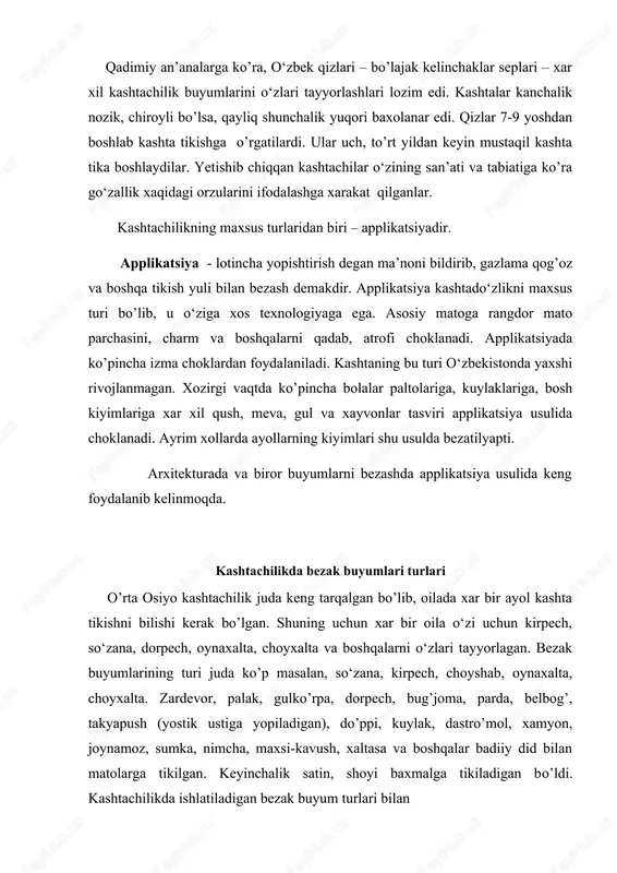 kuylak, dastro’mol, xamyon, joynamoz, sumka, nimcha, maxsi-kavush, xaltasa va boshqalar badiiy did bilan matolarga tikilgan. keyinchalik satin, shoyi baxmalga tikiladigan bo’ldi. kashtachilikda ishlatiladigan bezak buyum turlari bilan joynamoz – yerga solib ustida namoz o’qiydigan to’shama. islom diniga e’tiqod qiluvchilar ishlatishadi. u ibodat vaqtida kishini bu dunyodan ajratuvchi omil deb tasavvur qilinadi. joynamoz xar xil matodan tayyorlanib, uning uch tomoni mexrob shaklida tikilgan bo’ladi. undan machit, madrasa va uylarda foydalaniladi. u turli o’lchamda bo’ladi. ibodatni kanda qilmaslik uchun boshqa narsalardan foydalanish mumkin. masalan, chopon, qiyiqcha. sholcha kabilardan, chunki ular diniy nuqtai -nazardan pok xisoblanadi. joynamoz kashtachilikda juda chiroyli qilib bezatilgan bo’ladi. zardevor – uy jihozi. u sidirg’a shoyi baxmal, satinga kashta tikib bezatilgan badiiy buyum. zardevor o‘zbek xamda tojiklarda yangi tushgan kelinning uyiga, shiftiga yoki devoriga ilib qo’yiladi. u zar ip yoki ipak hajmli bo’lib, eni 40-70 sm, uzunligi mo’ljallangan uyning devoriga moslab tikiladi. palak - devorlarga ilinadigan eng yirik, eng …
