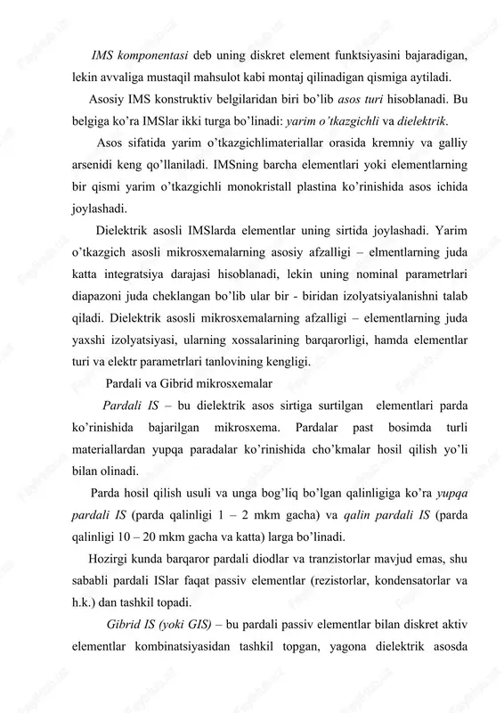 ur metall qobiqli mikrosxemalar gibrid imslar uchun aktiv elementlar bo’lib hisoblanadilar. gibrid integral mikrosxemalarning asosiy afzalligi: nisbatan qisqa ishlab chiqish vaqtida analog va raqamli mikrosxemalarning keng turlarini yaratish imkoniyati: keng nomenal turaga ega bo’lgan passiv elementlar hosil qilish imkoniyati; mdya – asboblar, diodli va tranzistorli matritsalar va yuqori yaroqli mikrosxemalar chiqishi. analogli integral sxemalar. e turdagi mikrosxemalarning hususiyatlari integral sxema (it) yoki mikrosxema - ma’lum bir o‘zgartirishni bajaradigan va signallarni qayta ishlaydigan va elektr birlashgan elementlarni, komponentlarni va kristallarni yuqori zichlikda joylashtirilgan mikroelektronli mahsulot. integral mikrosxema (imt) – ma’lum bir o‘zgartirish funksiyasini bajaradigan va elektro radio elementlarni (ere) o‘zaro elektr bog‘langan majmuini qamrab olgan, yagona tehnologik siklda tayyorlangan elektron texnikani konstruksiyasi bo‘yicha bir yaxlit tamomlangan mahsulot. imt lar yarimo‘tkazgichli va plenkalilarga bo‘linadi: - yarimo‘tkazgichli imt – bu mikrosxema bo‘lib, barcha elementlar va elementlararo ulanishlar hajmida va yarim o‘tkazgichni yuzasida bajarilgan; - plenkali imt – bu mikrosxema bo‘lib, barcha elementlar va …