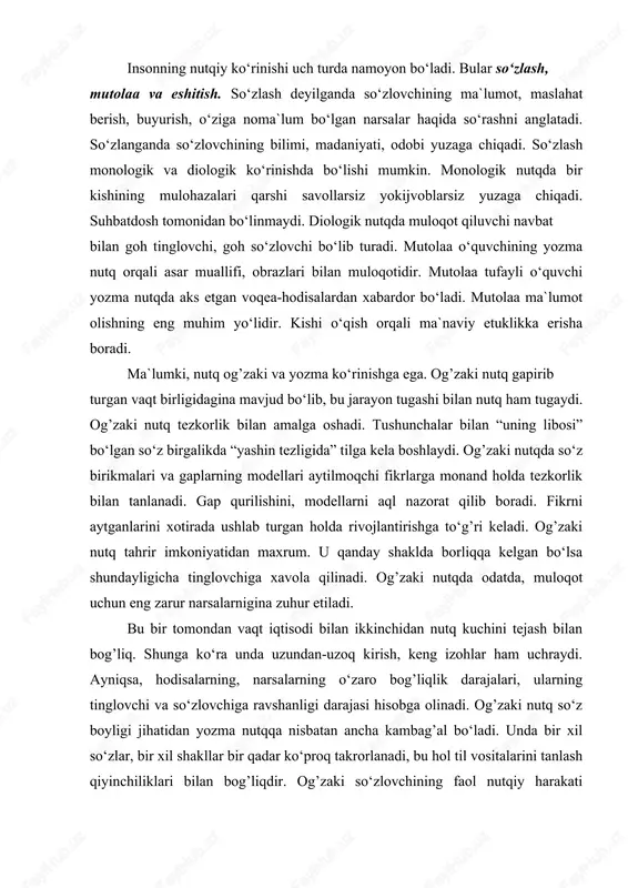 r kapalakka o‘xshab jumladan jumlaga engil ko‘chib yuraveradi, tayinli xizmati bo‘lmaydi”. (“birinchi mo‘jiza”, 294-bet). insonning nutqiy ko‘rinishi uch turda namoyon bo‘ladi. bular so‘zlash, mutolaa va eshitish. so‘zlash deyilganda so‘zlovchining ma`lumot, maslahat berish, buyurish, o‘ziga noma`lum bo‘lgan narsalar haqida so‘rashni anglatadi. so‘zlanganda so‘zlovchining bilimi, madaniyati, odobi yuzaga chiqadi. so‘zlash monologik va diologik ko‘rinishda bo‘lishi mumkin. monologik nutqda bir kishining mulohazalari qarshi savollarsiz yokijvoblarsiz yuzaga chiqadi. suhbatdosh tomonidan bo‘linmaydi. diologik nutqda muloqot qiluvchi navbat bilan goh tinglovchi, goh so‘zlovchi bo‘lib turadi. mutolaa o‘quvchining yozma nutq orqali asar muallifi, obrazlari bilan muloqotidir. mutolaa tufayli o‘quvchi yozma nutqda aks etgan voqea-hodisalardan xabardor bo‘ladi. mutolaa ma`lumot olishning eng muhim yo‘lidir. kishi o‘qish orqali ma`naviy etuklikka erisha boradi. ma`lumki, nutq og’zaki va yozma ko‘rinishga ega. og’zaki nutq gapirib turgan vaqt birligidagina mavjud bo‘lib, bu jarayon tugashi bilan nutq ham tugaydi. og’zaki nutq tezkorlik bilan amalga oshadi. tushunchalar bilan “uning libosi” bo‘lgan so‘z birgalikda “yashin tezligida” tilga …