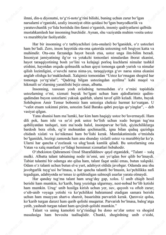 muhim vosita ustoz va murabbiylar faoliyatidir. har bir insonning oʻz tarbiyachilari (ota-onalari) boʻlganidek, oʻz ustozlari ham boʻladi. zero, inson hayotida ota-ona qatorida ustozning roli beqiyos katta va muhimdir. ota-ona farzandga hayot baxsh etsa, ustoz unga ilm-bilim beradi. insoniyat jamiyatining ilgʻor va yetakchi tomonlari nimalardan iborat ekanini, hayot taraqqiyotining bosh yoʻlini va kelajagi porloq kuchlarni nimalar tashkil etishini, hayotdan orqada qolmaslik uchun qaysi tomonga qarab yurish va nimalar qilish lozimligini, oʻsuvchi narsa nima-yu, taraqqiyotga gʻov narsa nima ekanini anglab olishga koʻmaklashadi. xalqimiz tomonidan “ustoz koʻrmagan shogird har tomonga yoʻrgʻalar”, “qadring bilgan ustozingdan ayrilma” kabi maqol va hikmatli soʻzlarning yaratilishi bejiz emas, albatta. insonning, xususan yosh avlodning turmushdan oʻz oʻrnini topishida ustozlarning oʻrni, xizmati buyuk boʻlgani uchun ham ajdodlarimiz qadim-qadimdan buyon ustozlarni yuksak qadrlab, ularni tavof qilib keladi. hatto, buyuk sohibqiron amir temur bobomiz ham ustoziga cheksiz hurmat koʻrsatgan. u “vafot etsam xokimni pirim, ustozim said baraka qabri poyiga qoʻyinglar”, – deb …