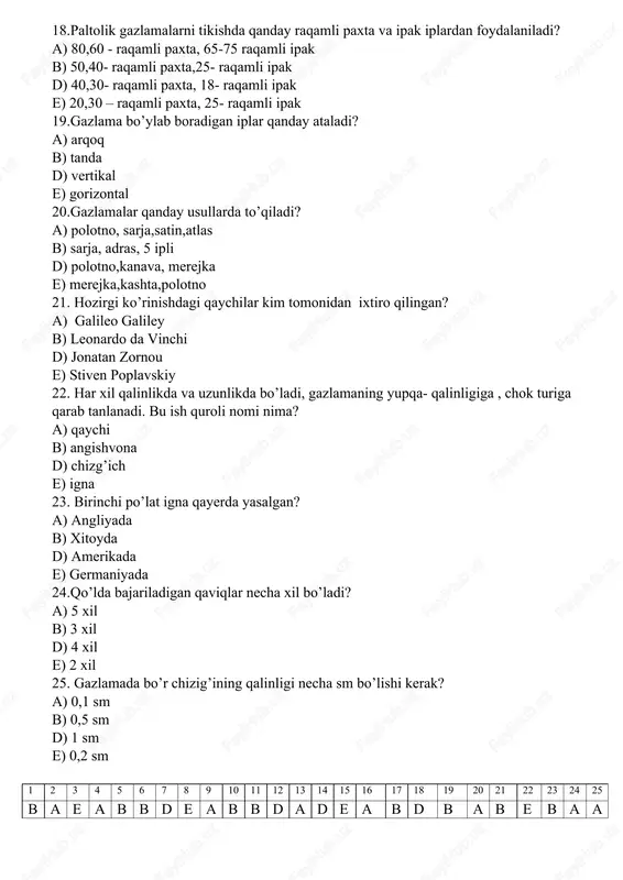 b d b a b e b a a 5- sinf ii- chorak 1.qadimda qo’l ishlarini bajargan ustalarni qanday nom bilan qadrlashgan? a) “ oltil qo’l sohiblari” b) “sehrgar tikuvchilar” d) “mo’jizakor qalblar” e) “oltin igna sohiblari” 2.zamonaviy tikuv mashinalari bir qancha jarayonlarni bajarishiga ko’ra qanday turlarga bo’linadi? a) mexanik b) universal d) maxsus va universal e) universal 3.tikuv mashinalari nechta turga bo’linadi? a) qol yuritmali,oyoq yuritmali,elektr yuritmali b) maxsus, elektr yuritmali, qo’l yuritmali d) universal, qo’l yuritmali, electron e) zamonaviy tikuv mashinalar va maxsus mashinalar 4. tikuv mashina bilan tikuvchi oralig’i necha sm bo’lishi kerak? a) 12-15 sm b) 10-15 sm d) 30-35 sm e) 20-25 sm 5. “sewbo” nomli robot tikuvchi mashinasini kim ixtiro qilgan? a) 2014 yil apitsiy b) 2014 yil jonatan zornou d) 2015 yil paskal e) 2018 yil leonardo da vinchi 6. tikuv mashinasining ignalari qanday bo’lmasligi kerak? a) qalin, chidamli,po’latdan b) uzun,juda ingichka,po’latdan d) …