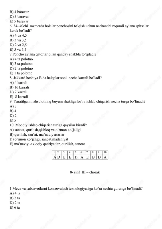 bbolar d) sharbatlar e) marinadlar 4. shakar vositasida konservalangan asl meva konservalari bu -? a) murabbolar b) jemlar d) ikralar d) sharbatlar 5. sabzavot marinadlarini tayyorlashda necha % li sirka kislotasi qo’shiladi? a) 0,1-0,2 % b) 0,2- 0,9 % d) 0,3- 0,4 % e) 0,5- 0,6 % 6. turli ziravorlar va yordamchi mahsulotlar qo’shib tayyorlanadigan sabzavotlar aralashmasiga nima deb ataladi? a) jemlar b) murabbolar d) sharbatlar e) ikralar 7. meva marinadlarini tayyorlashda necha % li sirka kislotasi qo’shiladi? a) 0,2 % li b) 0,9 % li d) 0,1 % li e) 0,3 % li 8. meva va sabzavotlarning saqlashning eng qulay usuli nima? a) muzlatish b) qaynatish d) qovurish e) marinadlash 9.kiyimlarni dazmollash nechtaga bo’linadi? a) 2 ta b) 3 ta d) 4 ta e) 5 ta 10. kirishib ketadigan matolarni qanday usulda dazmollash mumkin emas? a) quruq dazmollash b) namlab dazmollash d) bug’ yordamida dazmollash e) a va b …