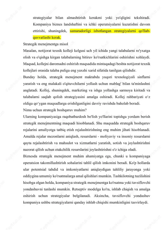 ini tekshiradi. kompaniya biznes landshaftini va ichki operatsiyalarni kuzatishni davom ettirishi, shuningdek, samaradorligi isbotlangan strategiyalarni qo'llab-quvvatlashi kerak. strategik menejmentga misol masalan, notijorat texnik kolleji kelgusi uch yil ichida yangi talabalarni ro'yxatga olish va o'qishga kirgan talabalarning bitiruv ko'rsatkichlarini oshirishni xohlaydi. maqsad, kollejni daromadni oshirish maqsadida mintaqadagi beshta notijorat texnik kollejlari orasida talaba puliga eng yaxshi xarid sifatida tanilgan qilishdir. bunday holda, strategik menejment maktabda yuqori texnologiyali sinflarni yaratish va eng malakali o'qituvchilarni yollash uchun mablag' bilan ta'minlashni anglatadi. kollej, shuningdek, marketing va ishga yollashga sarmoya kiritadi va talabalarni saqlab qolish strategiyasini amalga oshiradi. kollej rahbariyati o‘z oldiga qo‘ygan maqsadlarga erishilganligini davriy ravishda baholab boradi. nima uchun strategik boshqaruv muhim? ularning kompaniyasiga raqobatbardosh bo'lish yo'llarini topishga yordam berish strategik menejmentning maqsadi hisoblanadi. shu maqsadda strategik boshqaruv rejalarini amaliyotga tatbiq etish rejalashtirishning eng muhim jihati hisoblanadi. amalda rejalar mezonlarni aniqlash, resurslarni - moliyaviy va insoniy resurslarni qayta rejalashtirish va mahsulot va xizmatlarni …