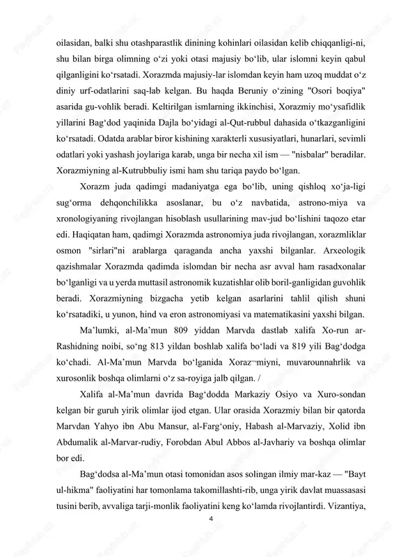 ik va xurosonlik boshqa olimlarni o‘z sa-royiga jalb qilgan. / xalifa al-ma’mun davrida bag‘dodda markaziy osiyo va xuro-sondan kelgan bir guruh yirik olimlar ijod etgan. ular orasida xorazmiy bilan bir qatorda marvdan yahyo ibn abu mansur, al-farg‘oniy, habash al-marvaziy, xolid ibn abdumalik al-marvar-rudiy, forobdan abul abbos al-javhariy va boshqa olimlar bor edi. bag‘dodsa al-ma’mun otasi tomonidan asos solingan ilmiy mar-kaz — "bayt ul-hikma" faoliyatini har tomonlama takomillashti-rib, unga yirik davlat muassasasi tusini berib, avvaliga tarji-monlik faoliyatini keng ko‘lamda rivojlantirdi. vizantiya, hin-distondan ko‘plab kitoblar keltirilib, "bayt ul-hikma"ning faoliyat doirasi birmuncha kengaytiriladi, uning qoshida ikkita yirik rasadxona: birinchisi 828 yidda bag‘dodning ash-shammosiya mahallasida, ikkinchisi damashq yaqinidagi kasiyun tog‘ida 831 yilda barpo etiladi. ikkala rasadxonaning ham faoliyatini mar-kaziy osiyo va xurosondan kelgan olimlar boshqaradi. xorazmiy bu ilmiy markazning mudiri sifatida uning faoliyatini kuzatib turadi. xorazmiy davrida "bayt ul-hikma"da ishlagan yirik tarji-monlar orasida hajjoj ibn yusuf ibn matar, abu zakariyo yuhanno ibn al-bitriq, hunayn …