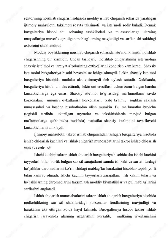 lari va ishlab chiqarish munosabatlarini takror ishlab chiqarish xam aks ettiriladi. ishchi kuchini takror ishlab chiqarish buxgalteriya hisobida shu ishchi kuchini tayyorlash bilan borlik bulgan xar xil xarajatlarni xamda ish xaki va xar xil turdagi ho`jaliklar daromadlarini ko`rinishidagi mablag`lar harakatini hisoblab topish yo`li bilan kamrab olinadi. ishchi kuchini tayyorlash xarajatlari, ish xakini tulash va ho`jaliklarning daromadlarini taksimlash moddiy kiymatliklar va pul mablag`larini sarflashni anglatadi. ishlab chiqarish munosabatlarini takror ishlab chiqarish buxgalteriya hisobida mulkchilikning xar xil shakllaridagi korxonalar fondlarining mavjudligi va harakatini aks ettirgan xolda kayd kilinadi. bux-galteriya hisobi takror ishlab chiqarish jarayonida ularning uzgarishini kursatib, mulkning rivojlanishini tavsiflaydi va shu bilan ishlab chi-karish munosabatlarini takror ishlab chiqarish xakida zarur kursat-kichlarni beradi. yukorida aytilganlardan shuni xulosa kilish mumkinki, buxgalteriya hisobi predmetining asosiy mazmuni korxonalar, tashkilotlar va muassasalarning ho`jalik faoliyatini amalga oshirishda foydalanadigan resurslarni samarali boshqarish uchun zarur bulgan axborotni shakllantirishdan iborat. shu mablag`larning sarflanishi, ishlab chiqarish xajmi va faoliyat natijalarini okilona …