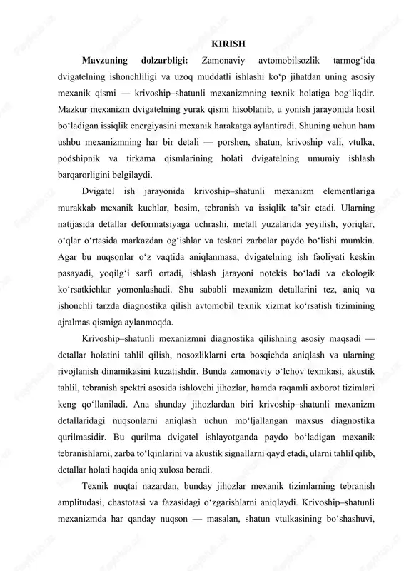 asosiy yo‘nalishlaridan biridir. kurs ishining maqsadi — krivoship–shatunli mexanizm detallarida yuzaga keladigan nuqsonlarni aniqlovchi jihozning ilmiy va texnik asoslarini o‘rganish, uning ishlash prinsipini tahlil qilish va samarali diagnostika modelini ishlab chiqishdan iboratdir. ishda mexanik tebranishlar va akustik signallarni o‘lchash usullari, ma’lumotlarni qayta ishlash algoritmlari, jihozning tuzilma sxemasi va amaliy qo‘llanish imkoniyatlari keng yoritiladi. mazkur mavzu faqat nazariy emas, balki amaliy jihatdan ham muhim ahamiyatga ega. chunki ishlab chiqarish jarayonida har bir dvigatelni sinovdan o‘tkazish, detallar holatini baholash va nosozliklarni aniqlash — bu nafaqat sifat kafolati, balki iste’molchiga xavfsiz va ishonchli mahsulot yetkazib berish kafolatidir. shu bois, avtomobil dvigatellaridagi krivoship–shatunli mexanizm detallarini tahlil qilish va ularning nuqsonlarini aniqlash usullarini chuqur o‘rganish hozirgi zamon avtomobilsozligining dolzarb ilmiy-texnik yo‘nalishlaridan biri sanaladi. mavzu: avtomobil dvigatellaridagi krivoship–shatunli mexanizm detallarining nuqsonini aniqlash jihozi avtomobil dvigateli ichida krivoship–shatunli mexanizm eng muhim mexanik tizimlardan biri bo‘lib, u yonish jarayonida hosil bo‘lgan gaz bosimini mexanik aylanish harakatiga aylantiruvchi asosiy …