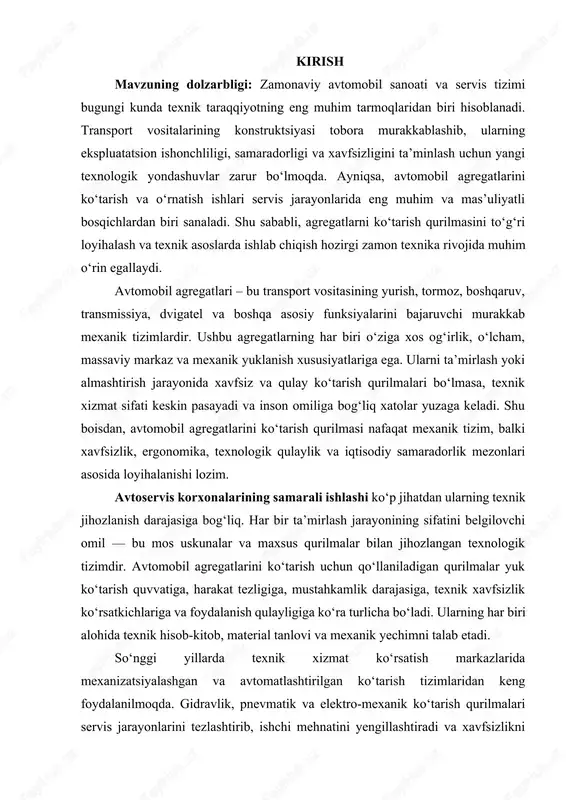 vfsizligini ta’minlash va energiya tejamkorligini kuchaytirish imkonini beradi. bu esa servis markazlari faoliyatini mexanizatsiyalash va avtomatlashtirish darajasini oshirishga xizmat qiladi. shuningdek, zamonaviy texnologiyalarni joriy etish orqali xizmat muddatini qisqartirish, agregatlarni aniqlik bilan o‘rnatish va ularning to‘liq ishlashini kafolatlash mumkin bo‘ladi. shu sababdan, ko‘tarish qurilmasini loyihalashda texnik va iqtisodiy jihatlar birgalikda ko‘rib chiqilishi zarur. mavzuning dolzarbligi shundan iboratki, bugungi kunda avtomobillar soni ortib borayotgan bir paytda, ularning texnik xizmat tizimi ham mos ravishda rivojlanishi kerak. ayniqsa, yirik agregatlar bilan ishlovchi servis korxonalarida har bir mexanik operatsiya aniq texnik me’yorlarga asoslanishi lozim. agregatlarni qo‘lda yoki noqulay usullar bilan ko‘tarish, inson salomatligi va texnik xavfsizlik nuqtai nazaridan xavf tug‘diradi. shu bois, ko‘tarish qurilmalari konstruksiyasini ilmiy asosda ishlab chiqish zamonaviy ishlab chiqarish madaniyatining muhim talabi hisoblanadi. loyihalanayotgan qurilma texnik imkoniyatlar, yuk ko‘tarish quvvati, barqarorlik va universal qo‘llanish nuqtai nazaridan o‘ziga xos yechimga ega bo‘lishi kerak. u agregatlarning turli modellariga moslashuvchan, oson boshqariladigan, texnik xizmat …